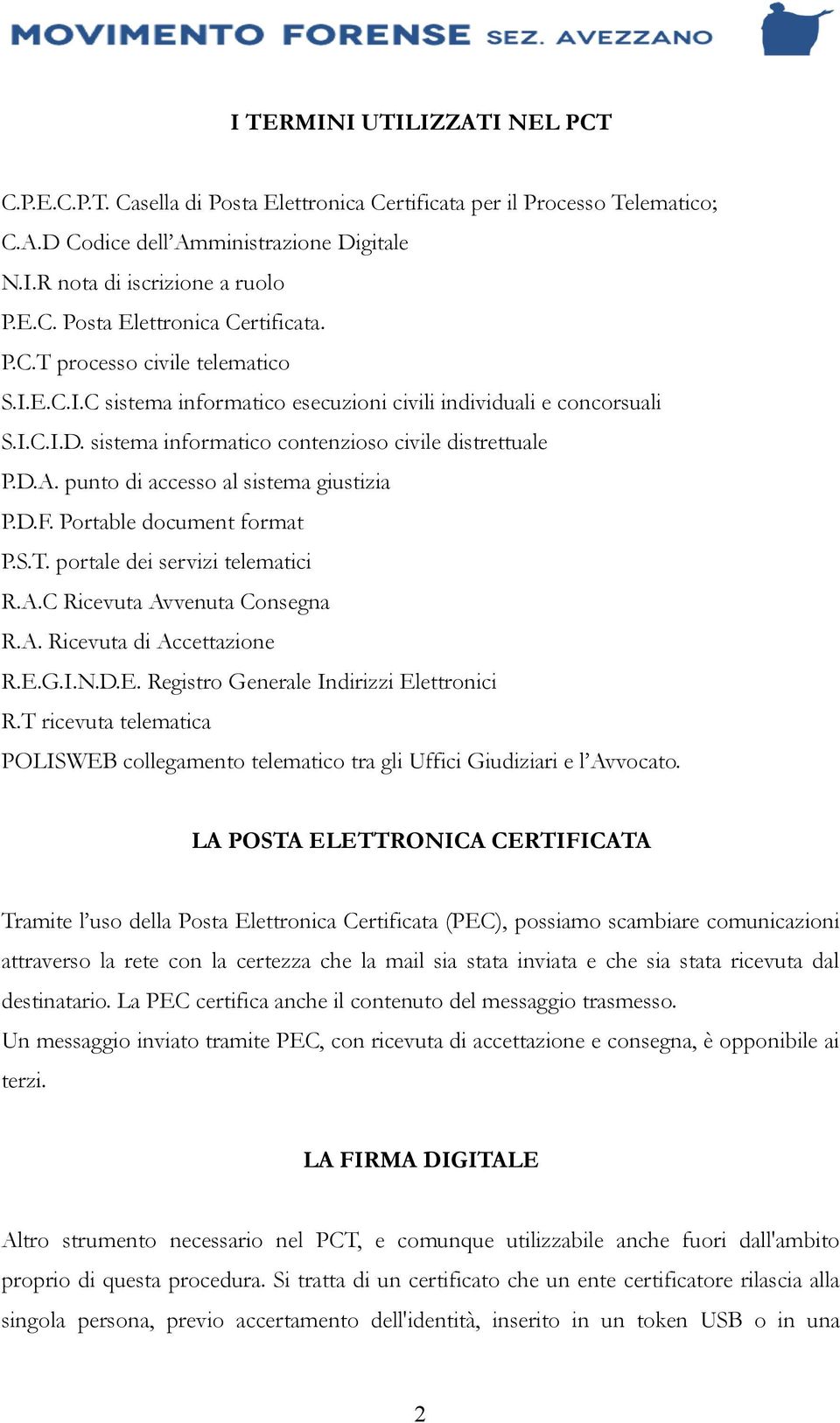 Portable document format P.S.T. portale dei servizi telematici R.A.C Ricevuta Avvenuta Consegna R.A. Ricevuta di Accettazione R.E.G.I.N.D.E. Registro Generale Indirizzi Elettronici R.