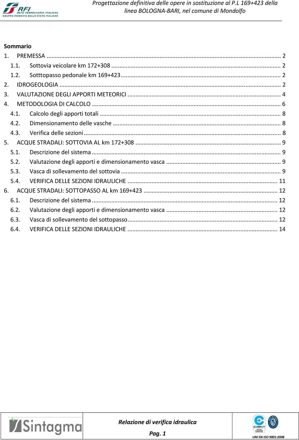 .. 9 5.2. Valutazione degli apporti e dimensionamento vasca... 9 5.3. Vasca di sollevamento del sottovia... 9 5.4. VERIFICA DELLE SEZIONI IDRAULICHE... 11 6.