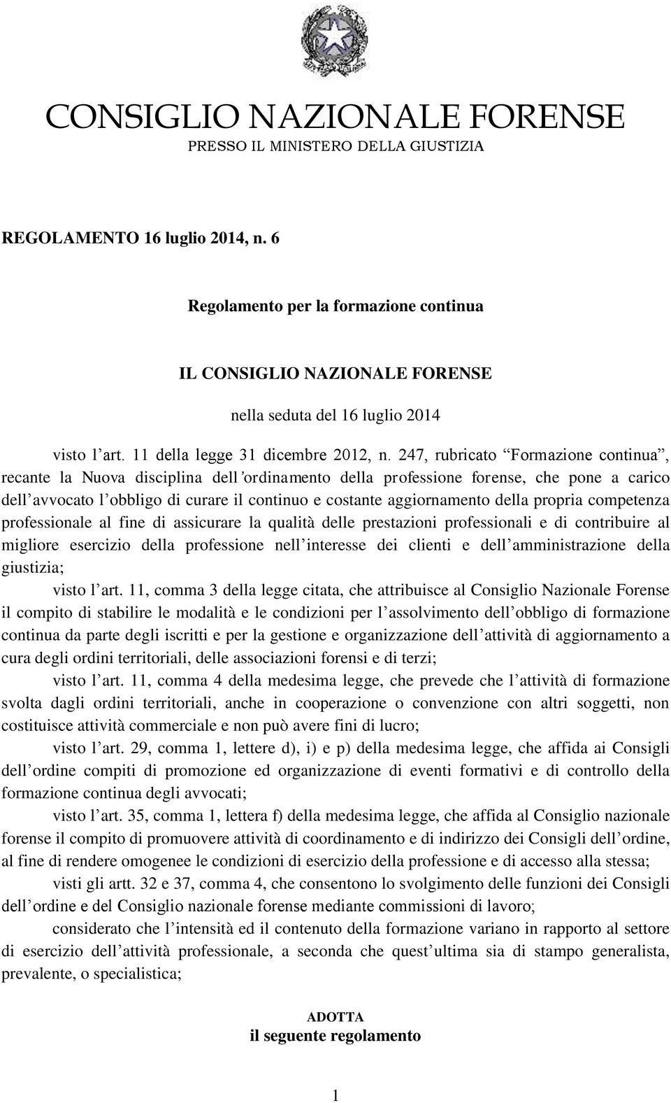 della propria competenza professionale al fine di assicurare la qualità delle prestazioni professionali e di contribuire al migliore esercizio della professione nell interesse dei clienti e dell