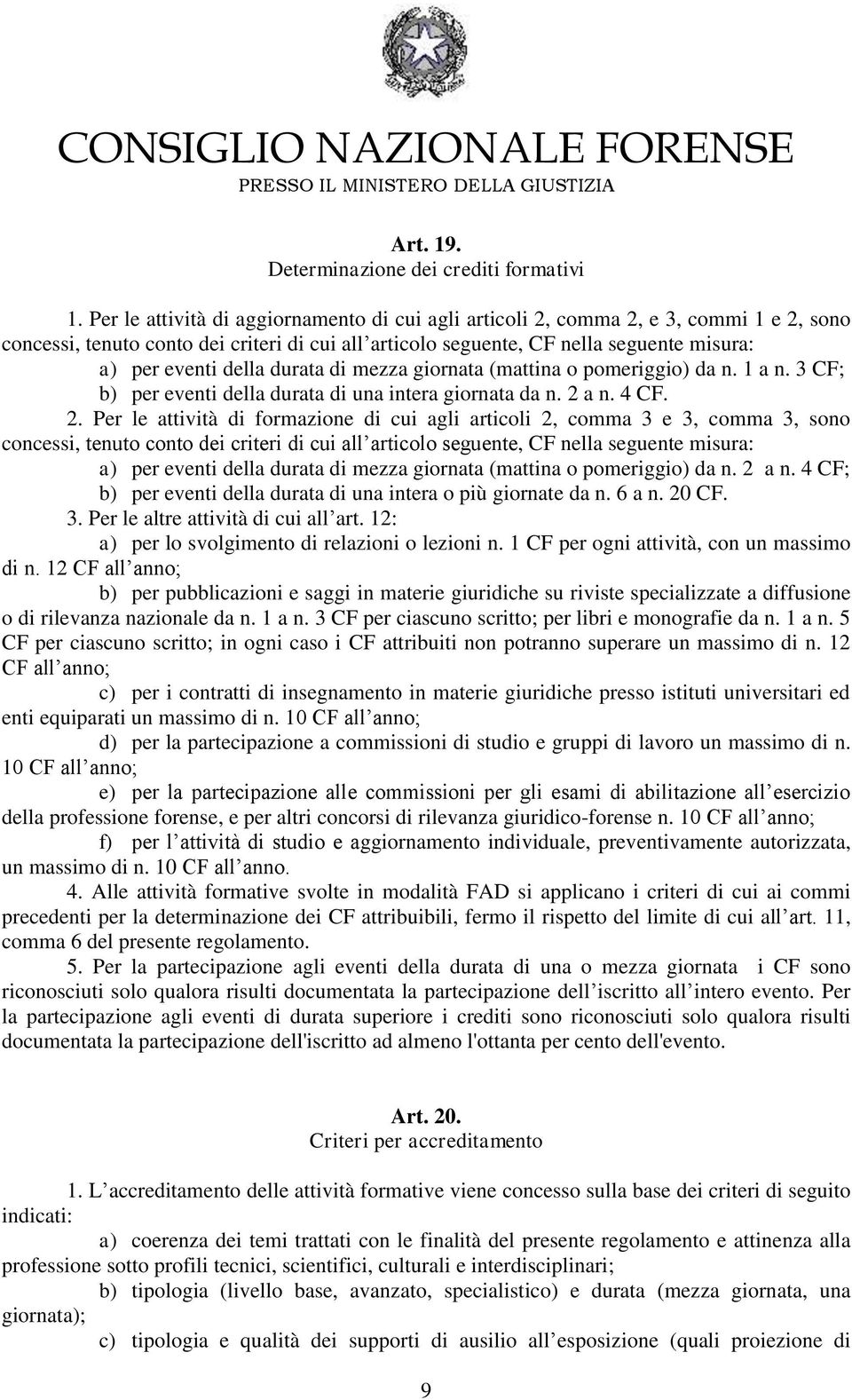 durata di mezza giornata (mattina o pomeriggio) da n. 1 a n. 3 CF; b) per eventi della durata di una intera giornata da n. 2 