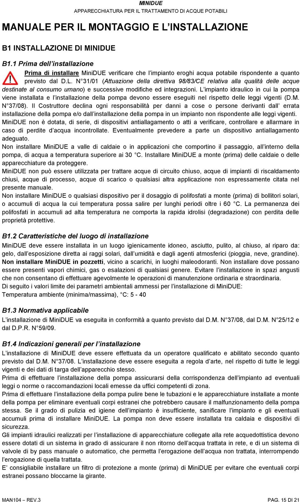 N 31/01 (Attuazione della direttiva 98/83/CE relativa alla qualità delle acque destinate al consumo umano) e successive modifiche ed integrazioni.