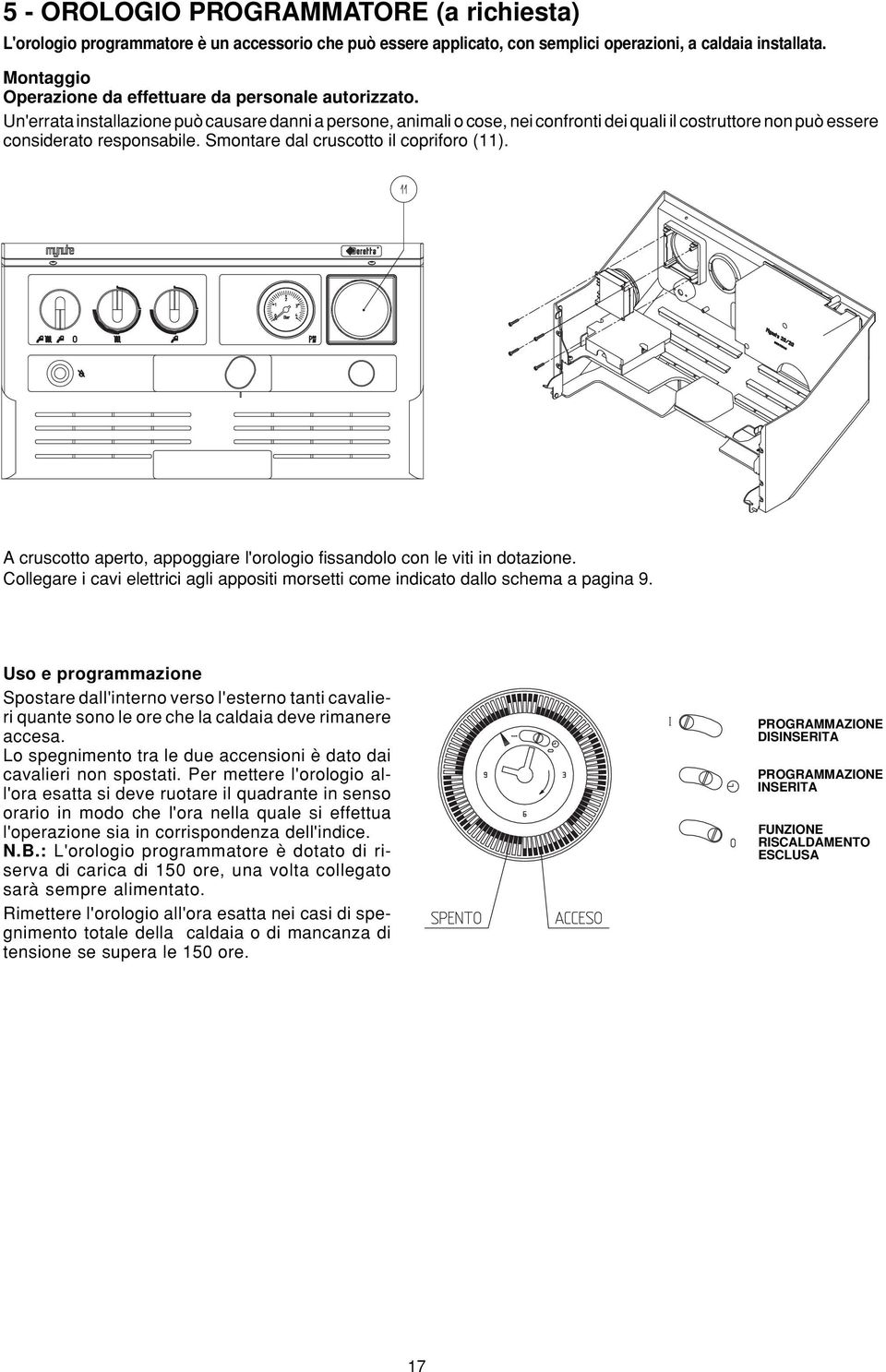 Un'errata installazione può causare danni a persone, animali o cose, nei confronti dei quali il costruttore non può essere considerato responsabile. Smontare dal cruscotto il copriforo (11).