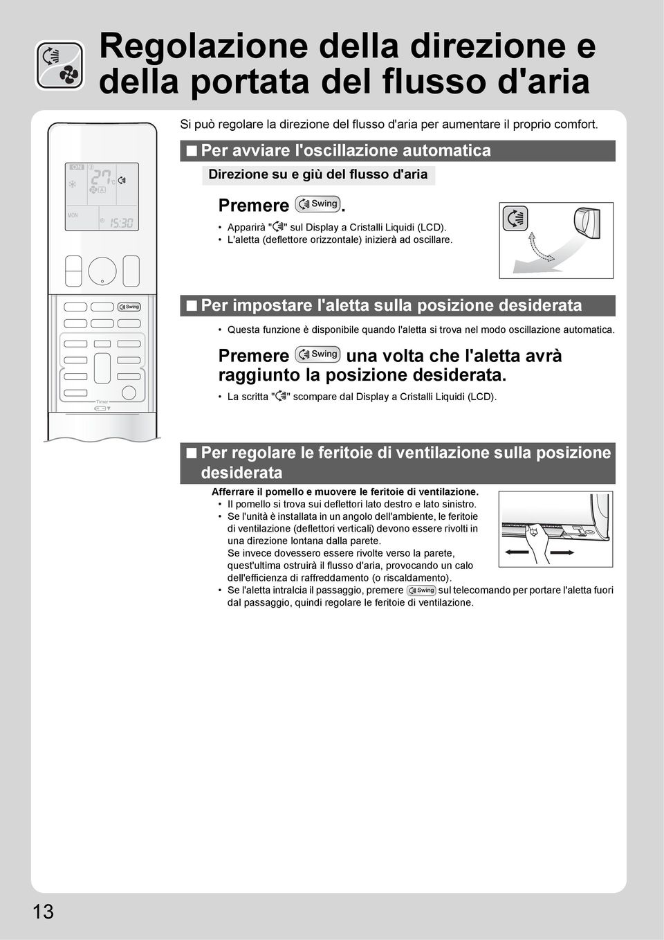 Per impostare l'aletta sulla posizione desiderata Questa funzione è disponibile quando l'aletta si trova nel modo oscillazione automatica.