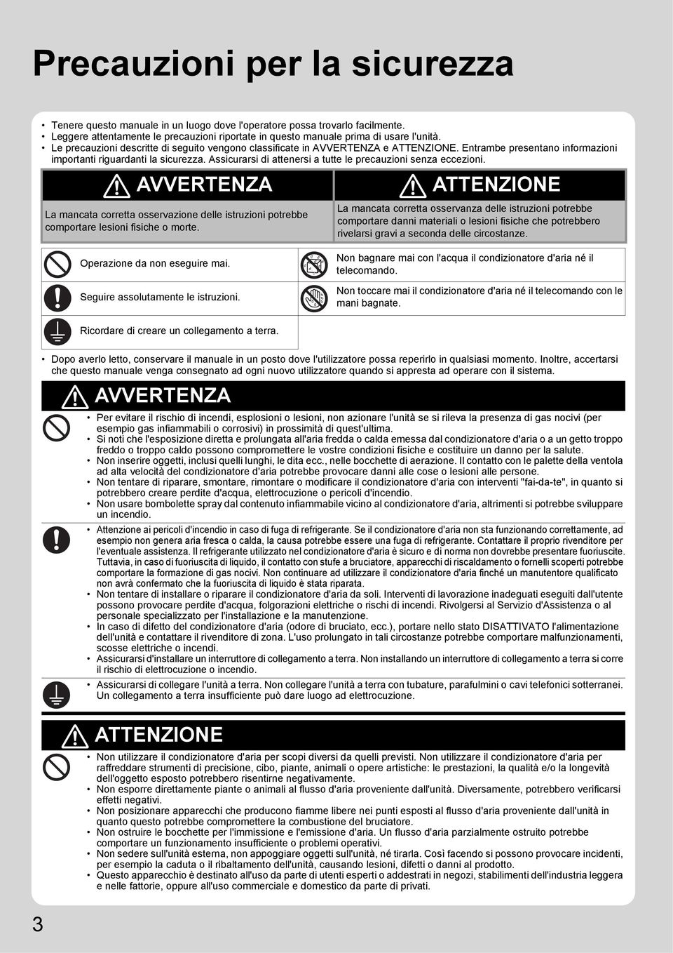 Assicurarsi di attenersi a tutte le precauzioni senza eccezioni. AVVERTENZA ATTENZIONE La mancata corretta osservazione delle istruzioni potrebbe comportare lesioni fisiche o morte.