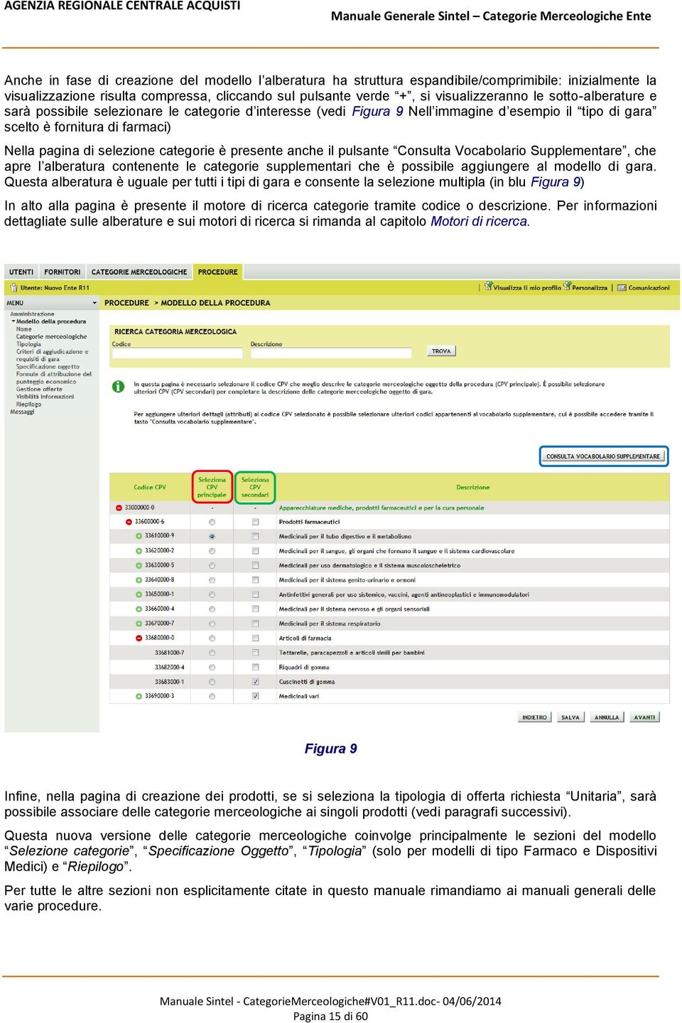 presente anche il pulsante Consulta Vocabolario Supplementare, che apre l alberatura contenente le categorie supplementari che è possibile aggiungere al modello di gara.