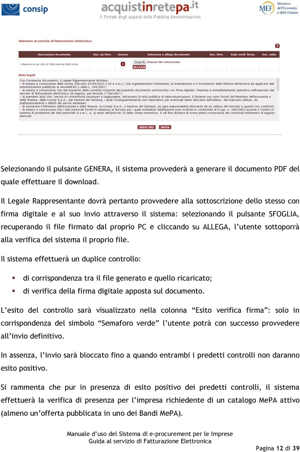 firmato dal proprio PC e cliccando su ALLEGA, l utente sottoporrà alla verifica del sistema il proprio file.