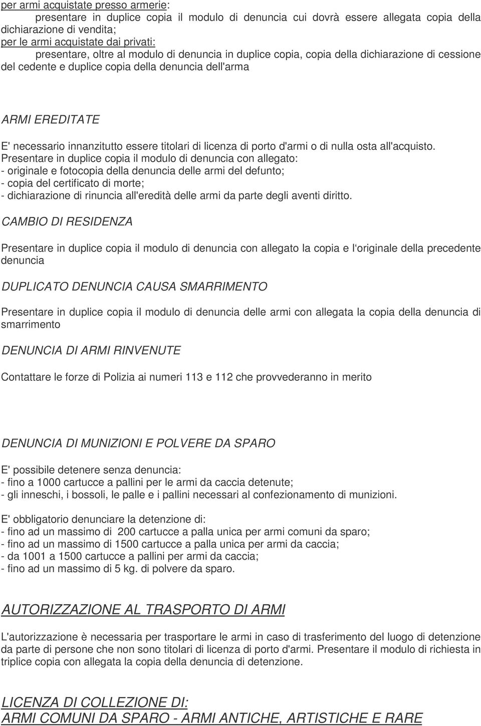 licenza di porto d'armi o di nulla osta all'acquisto.