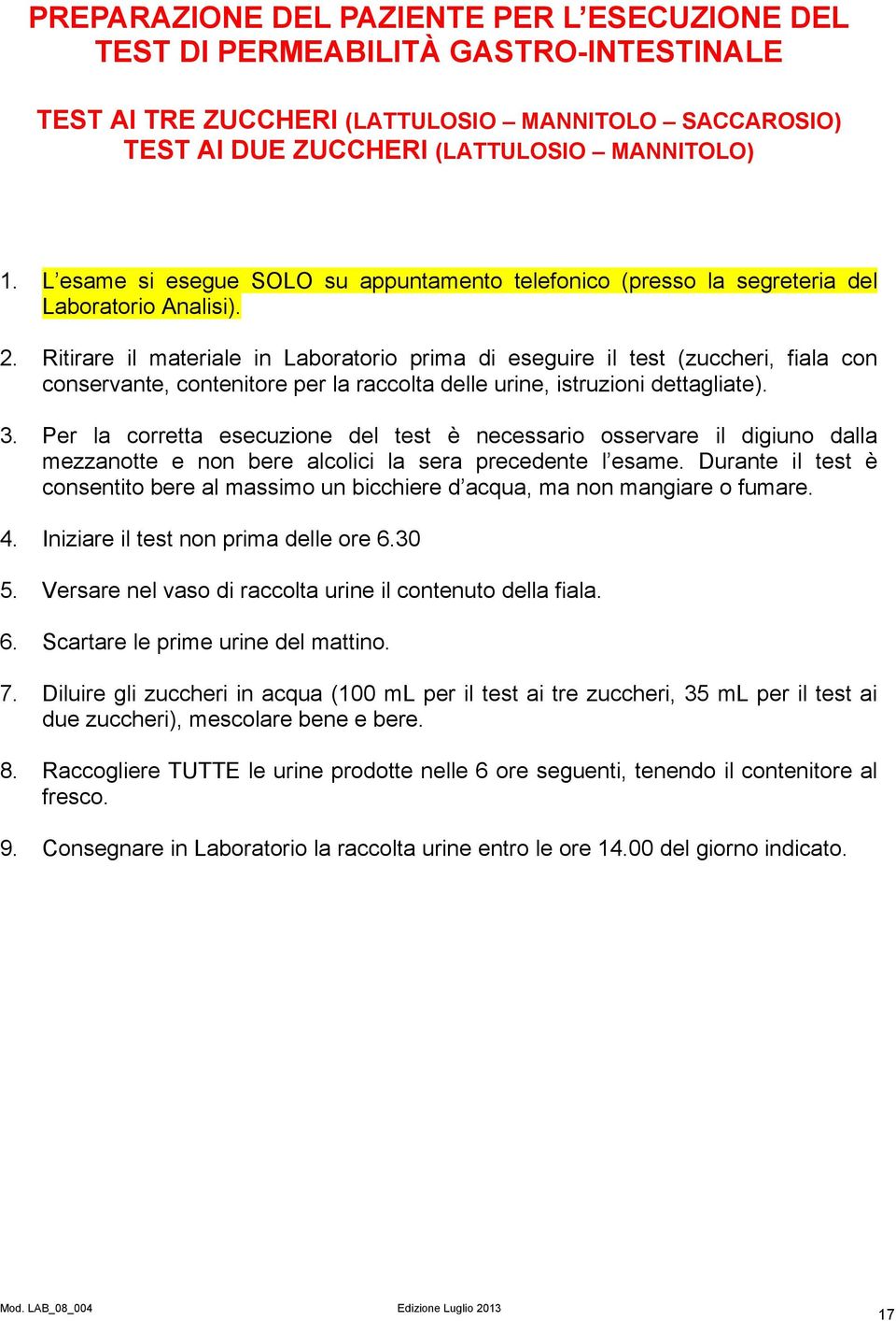 Ritirare il materiale in Laboratorio prima di eseguire il test (zuccheri, fiala con conservante, contenitore per la raccolta delle urine, istruzioni dettagliate). 3.