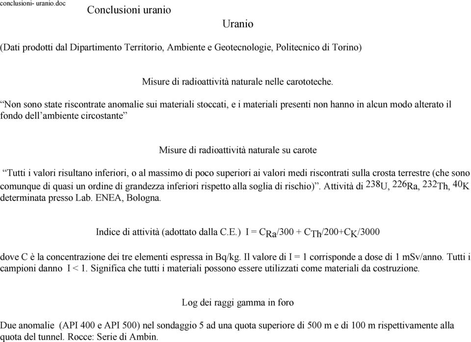 i valori risultano inferiori, o al massimo di poco superiori ai valori medi riscontrati sulla crosta terrestre (che sono comunque di quasi un ordine di grandezza inferiori rispetto alla soglia di