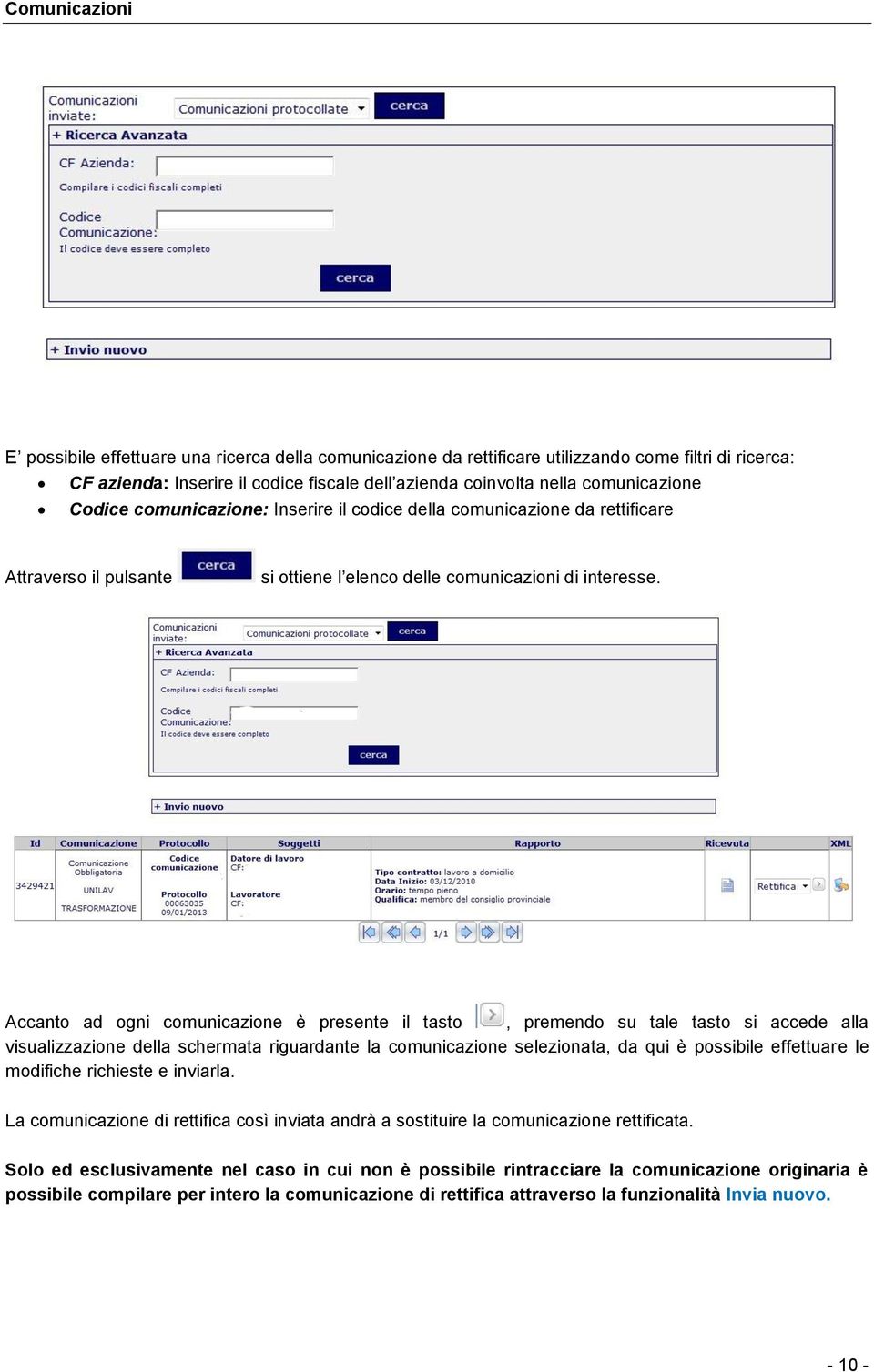 Accanto ad ogni comunicazione è presente il tasto, premendo su tale tasto si accede alla visualizzazione della schermata riguardante la comunicazione selezionata, da qui è possibile effettuare le