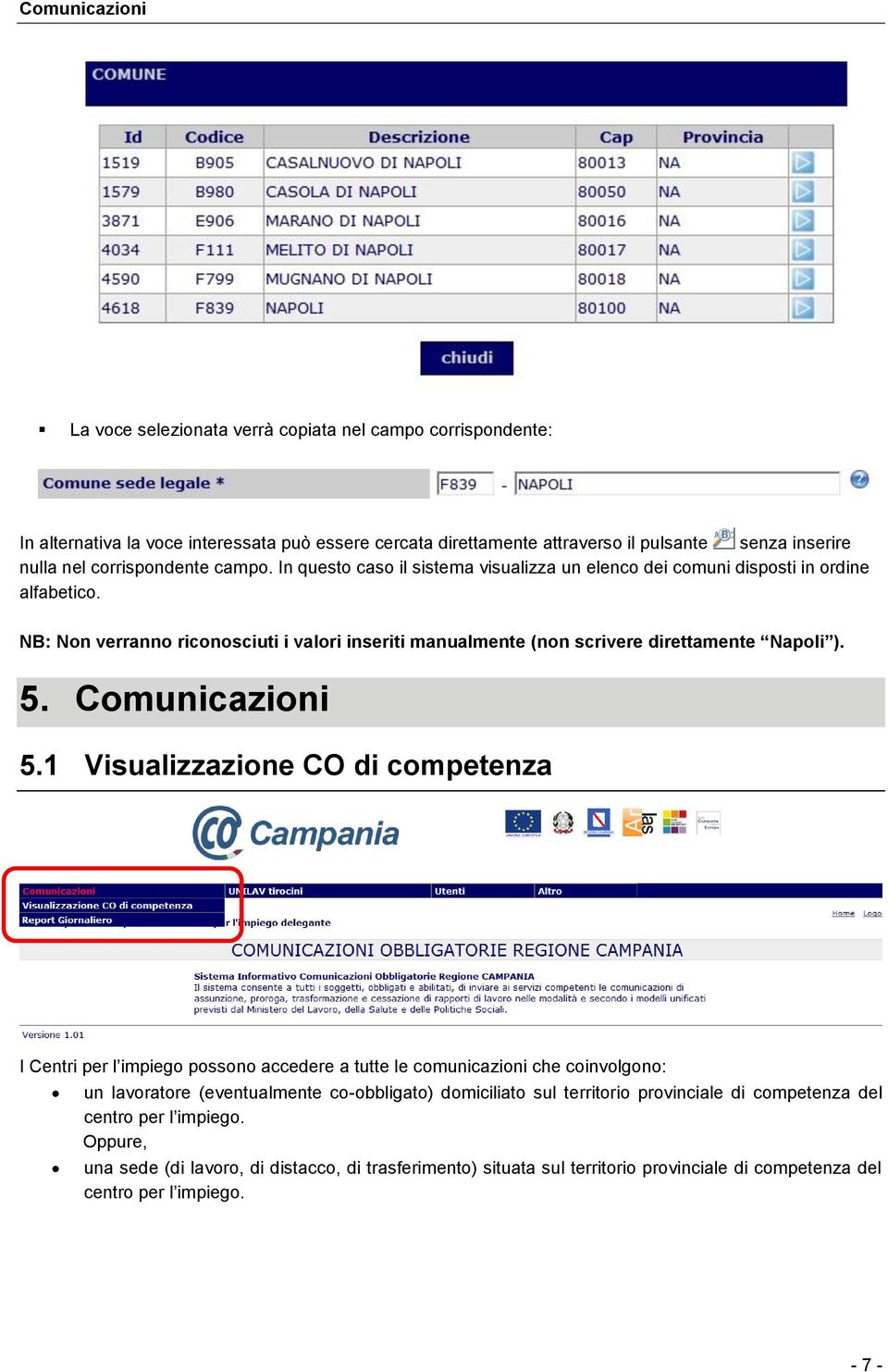 NB: Non verranno riconosciuti i valori inseriti manualmente (non scrivere direttamente Napoli ). 5. Comunicazioni 5.