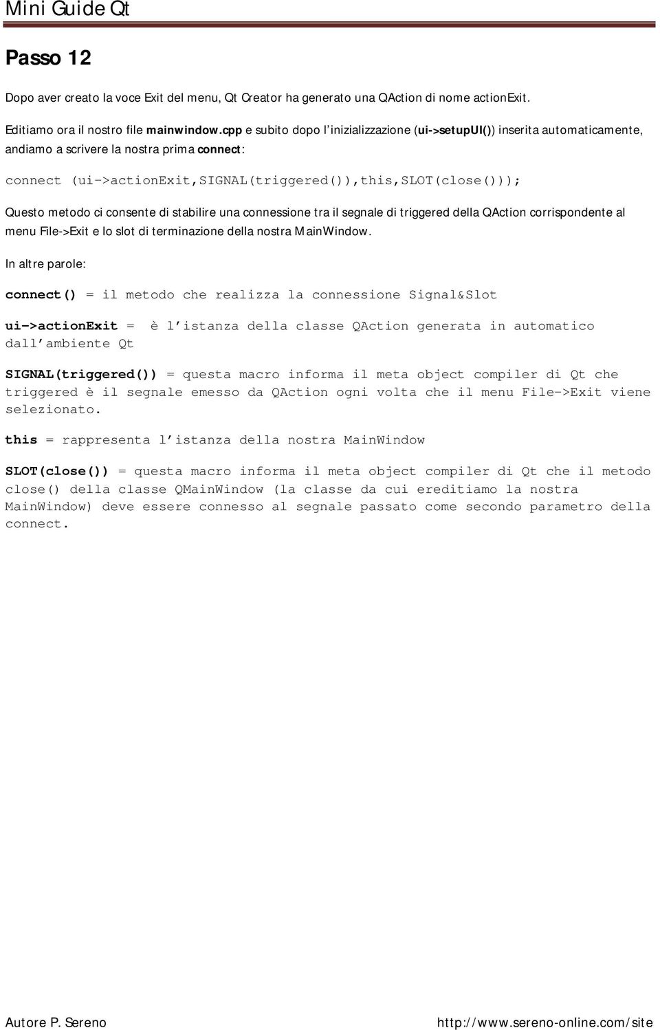 metodo ci consente di stabilire una connessione tra il segnale di triggered della QAction corrispondente al menu File->Exit e lo slot di terminazione della nostra MainWindow.