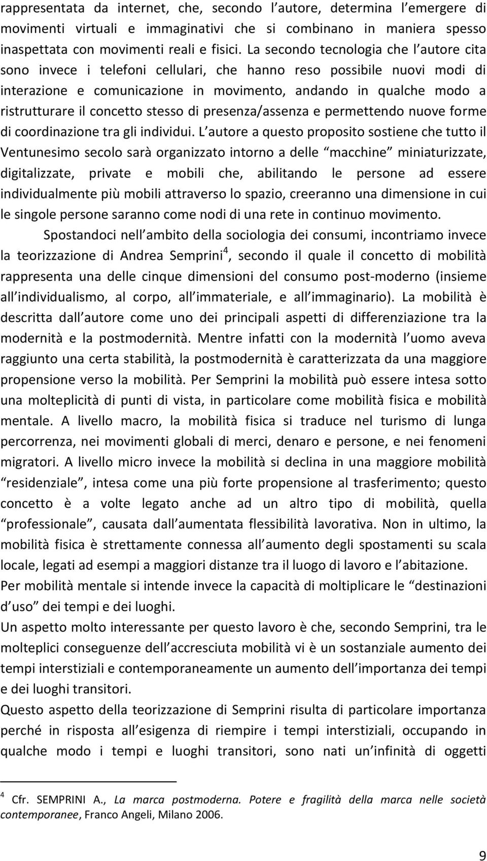 concetto stesso di presenza/assenza e permettendo nuove forme di coordinazione tra gli individui.