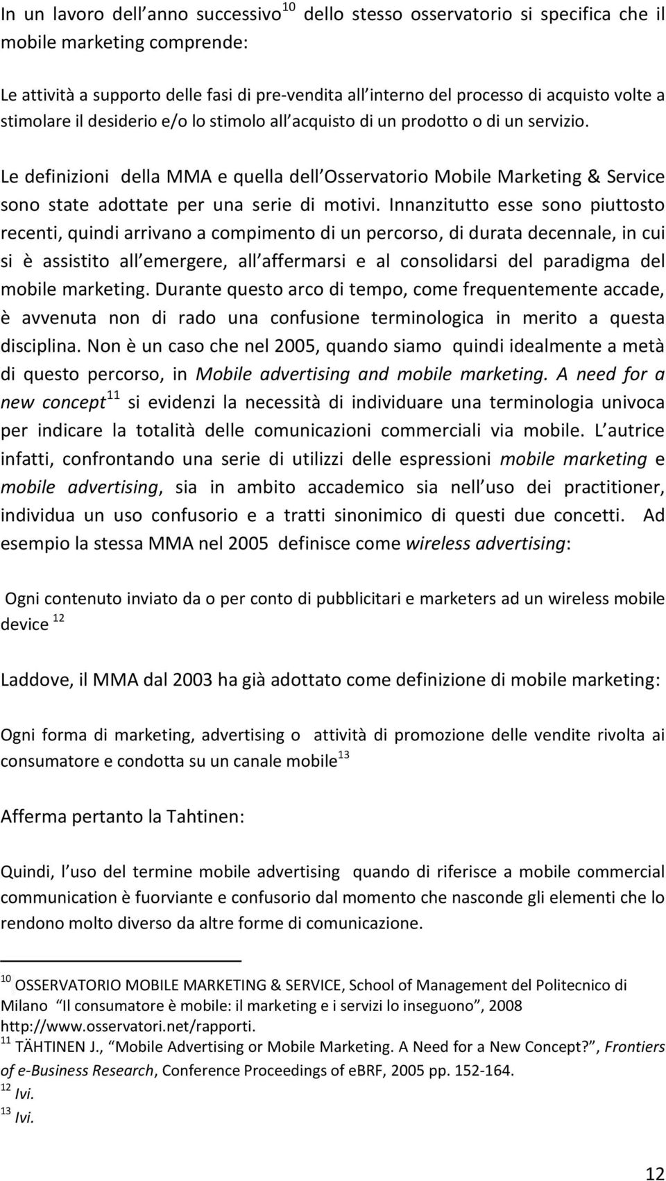 Le definizioni della MMA e quella dell Osservatorio Mobile Marketing & Service sono state adottate per una serie di motivi.