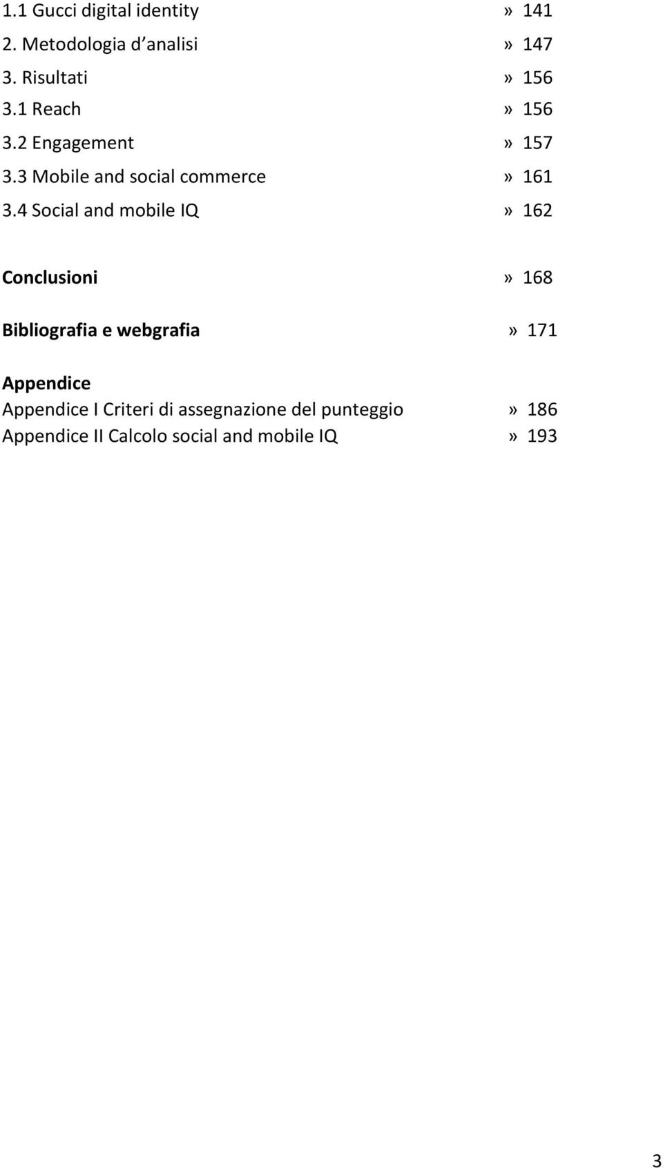 4 Social and mobile IQ» 162 Conclusioni» 168 Bibliografia e webgrafia» 171 Appendice