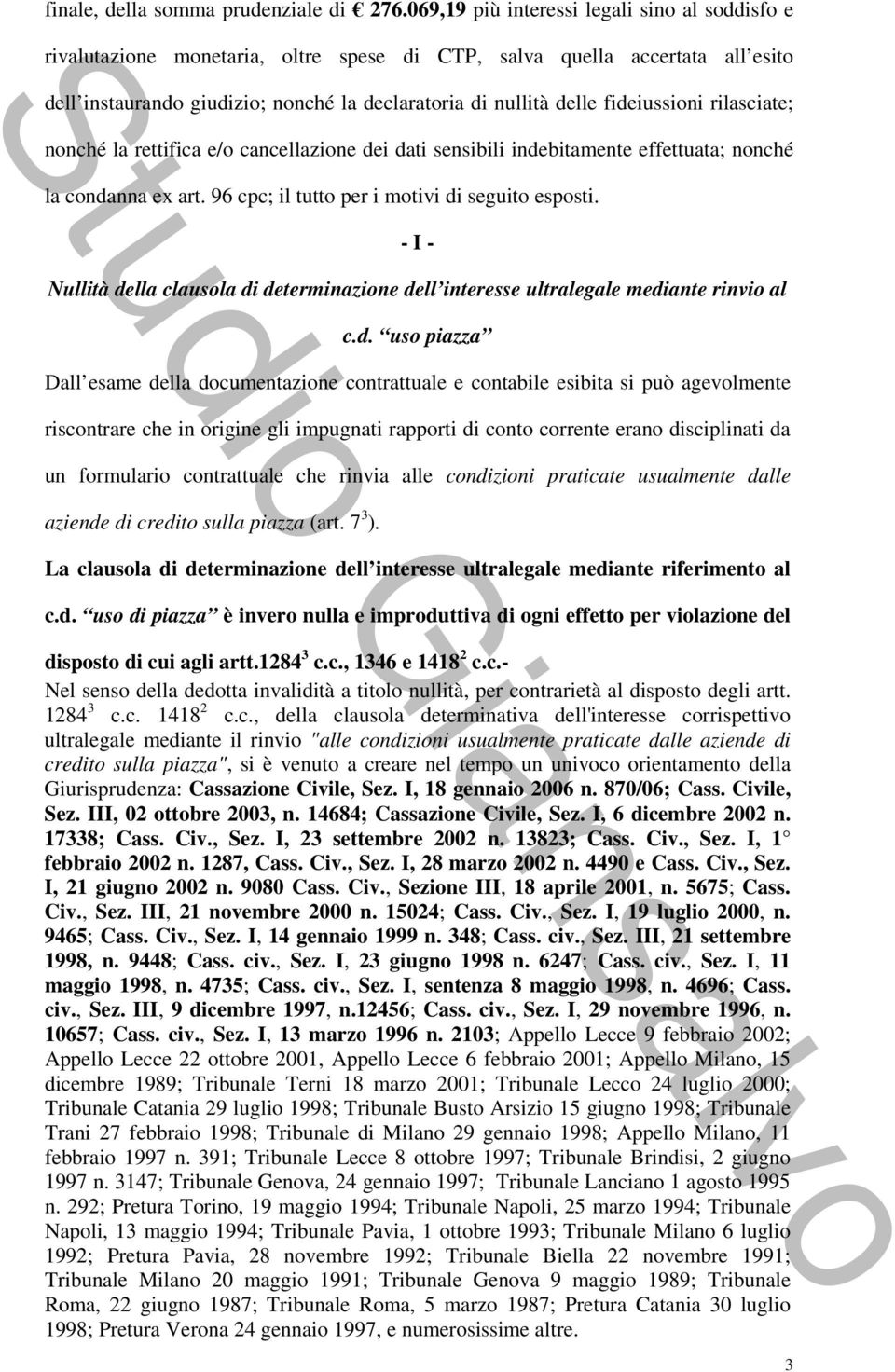 fideiussioni rilasciate; nonché la rettifica e/o cancellazione dei dati sensibili indebitamente effettuata; nonché la condanna ex art. 96 cpc; il tutto per i motivi di seguito esposti.