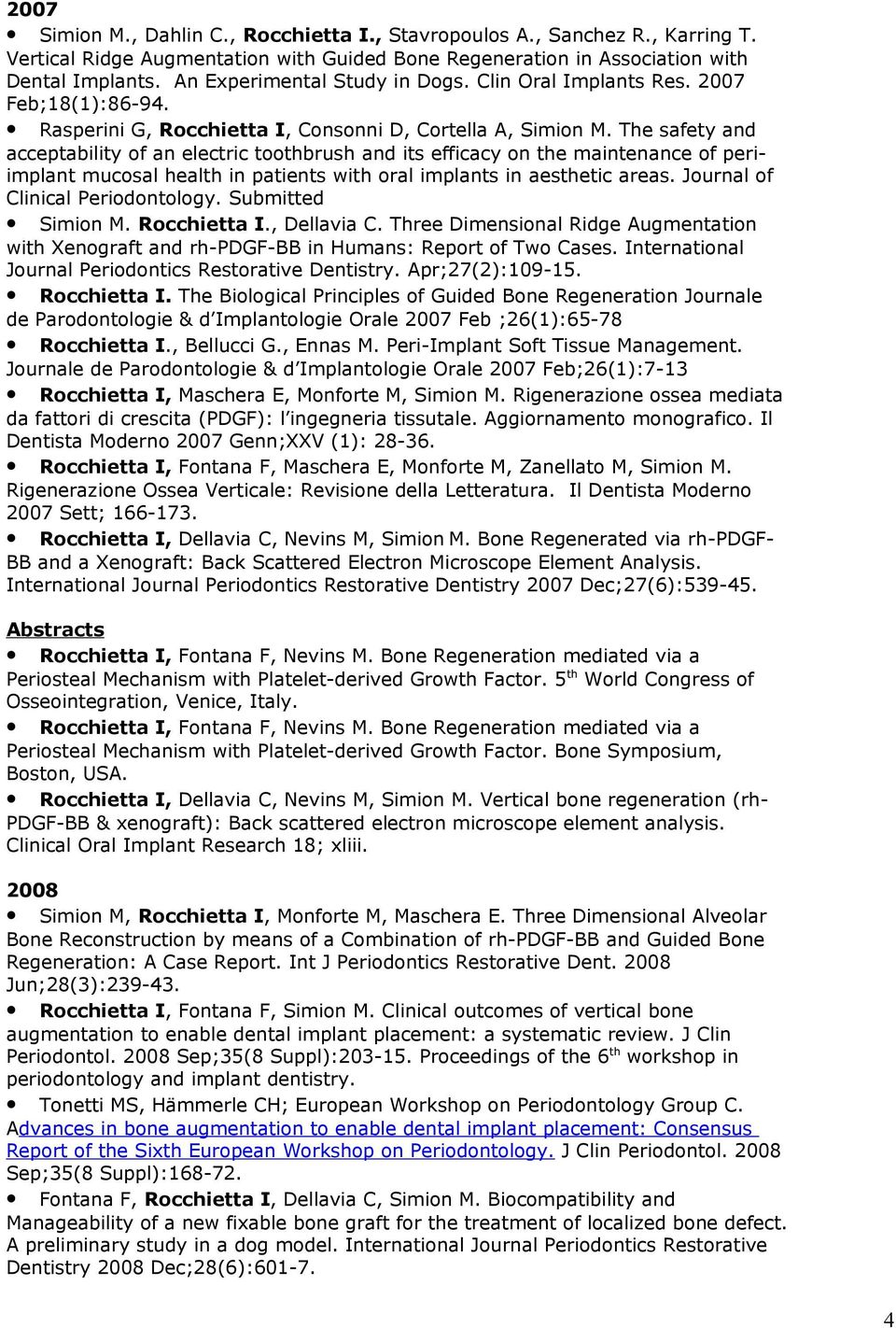 The safety and acceptability of an electric toothbrush and its efficacy on the maintenance of periimplant mucosal health in patients with oral implants in aesthetic areas.