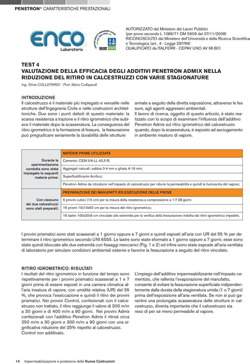 . 4 - Legge 297/99) QUALIFICATO da ITALFERR - CEPAV UNO AV MI-BO TEST 4 VALUTAZIONE DELLA EFFICACIA DEGLI ADDITIVI PENETRON ADMIX NELLA RIDUZIONE DEL RITIRO IN CALCESTRUZZI CON VARIE STAGIONATURE Ing.