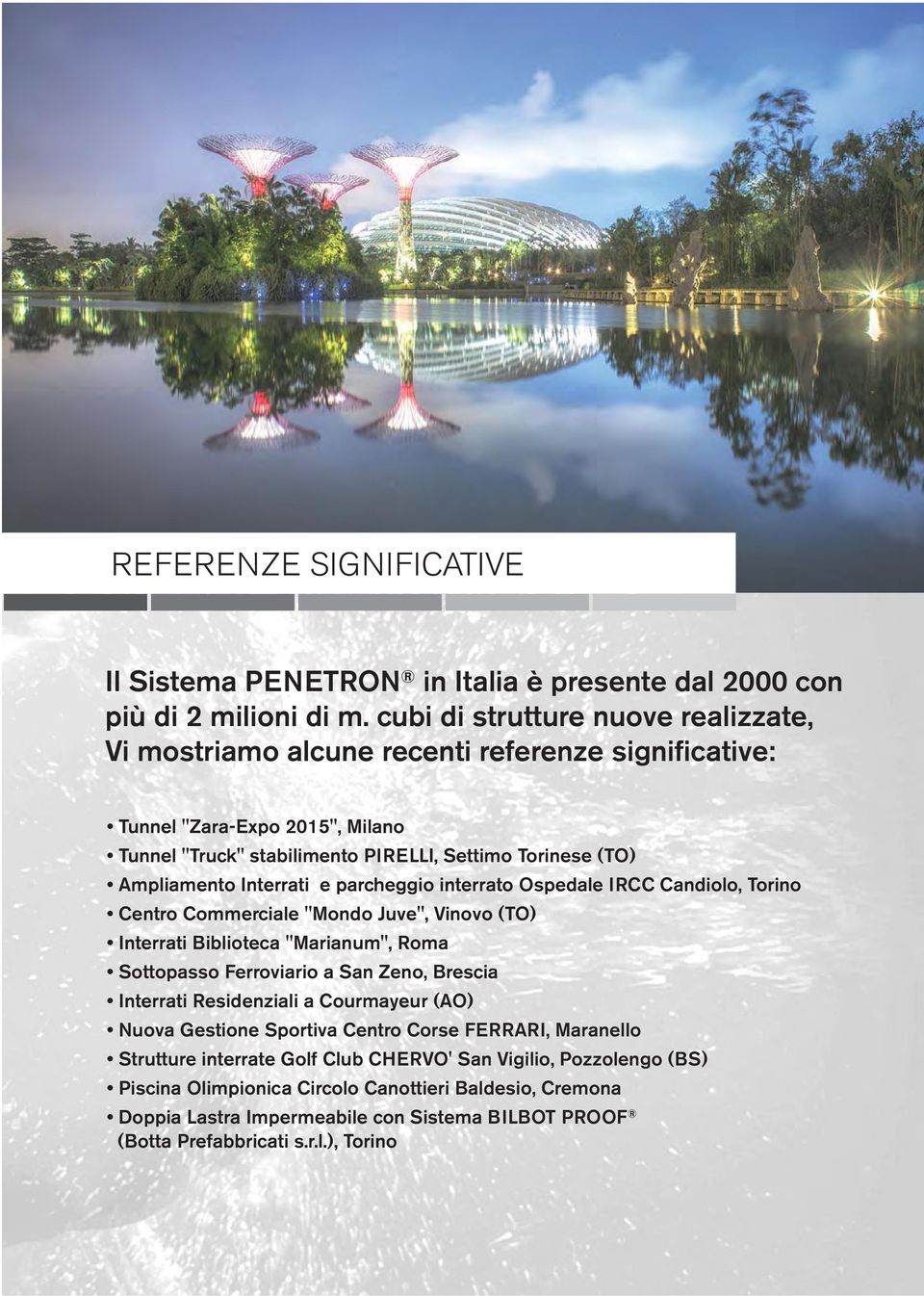 Interrati e parcheggio interrato Ospedale IRCC Candiolo, Torino Centro Commerciale "Mondo Juve", Vinovo (TO) Interrati Biblioteca "Marianum", Roma Sottopasso Ferroviario a San Zeno, Brescia