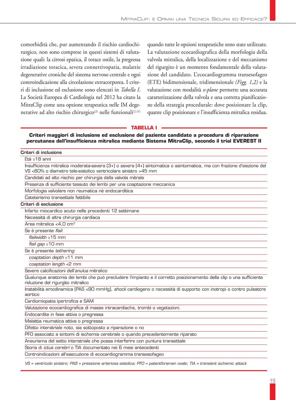 connettivopatia, malattie degenerative croniche del sistema nervoso centrale e ogni controindicazione alla circolazione extracorporea. I criteri di inclusione ed esclusione sono elencati in Tabella I.