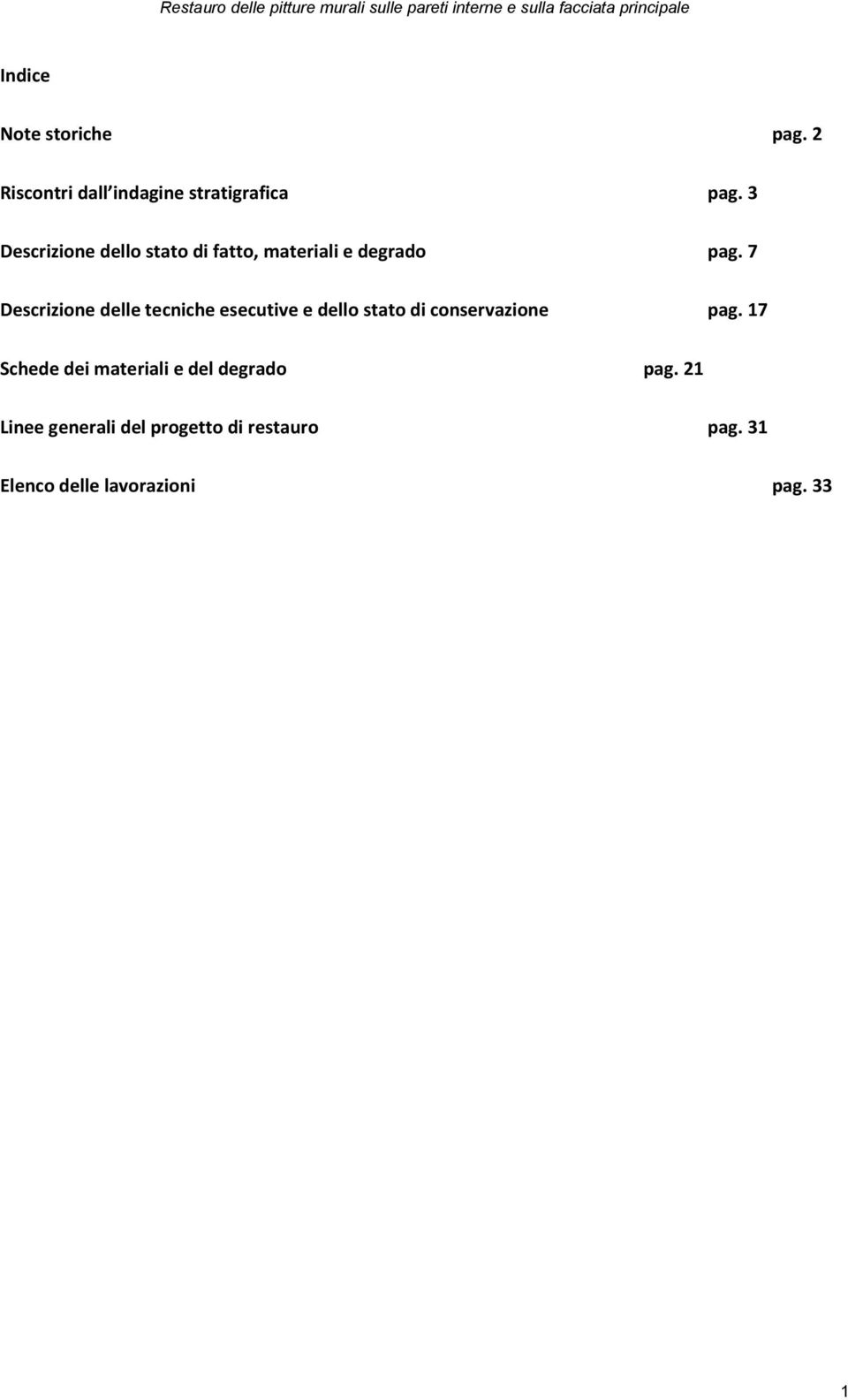 7 Descrizione delle tecniche esecutive e dello stato di conservazione pag.