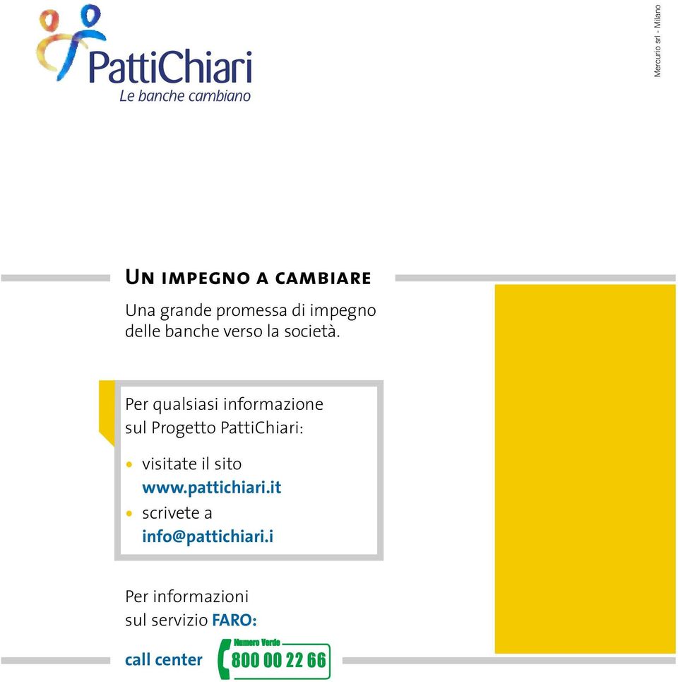 Per qualsiasi informazione sul Progetto PattiChiari: visitate il sito