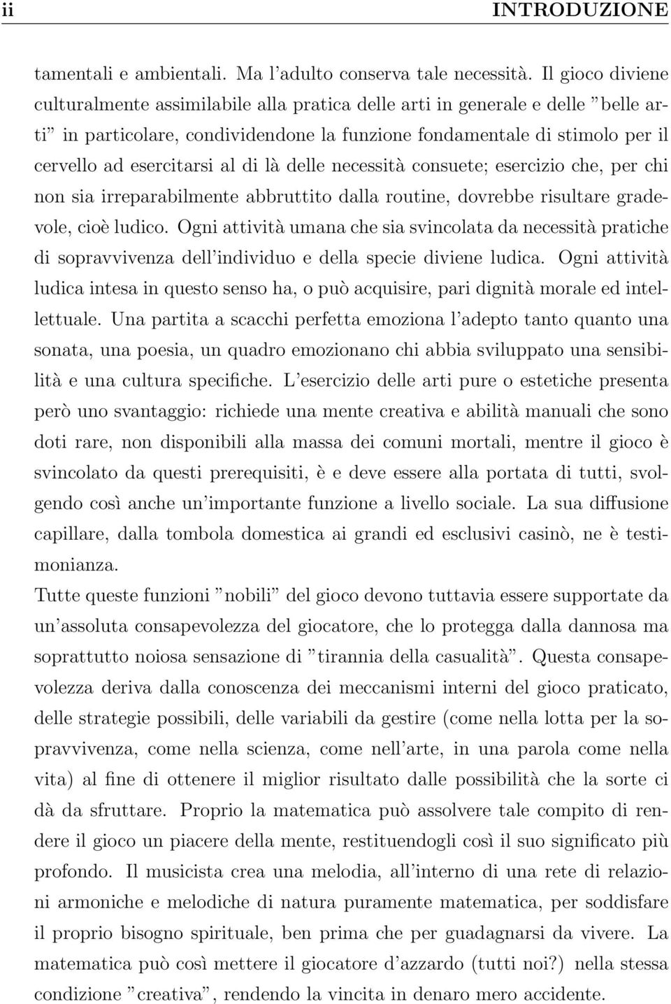 di là delle necessità consuete; esercizio che, per chi non sia irreparabilmente abbruttito dalla routine, dovrebbe risultare gradevole, cioè ludico.