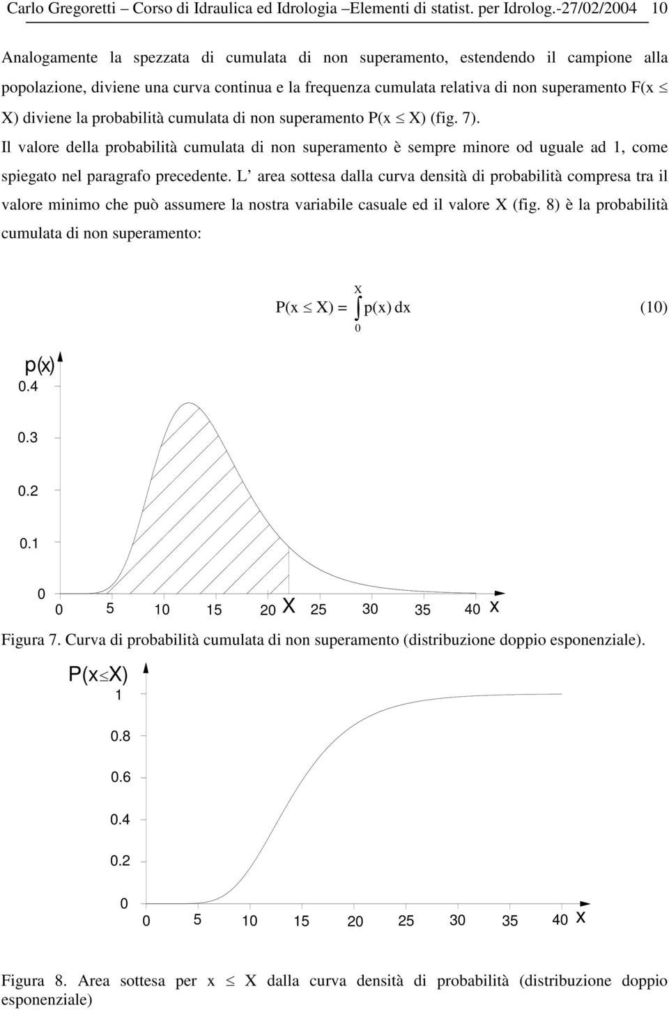 la probabilità cumulata di non superamento P(x X) (fig. 7). Il valore della probabilità cumulata di non superamento è sempre minore od uguale ad, come spiegato nel paragrafo precedente.
