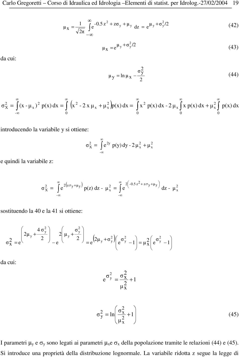 introducendo la variabile si ottiene: e quindi la variabile z: X e p() d - µ x µ x - += ( z ) -.