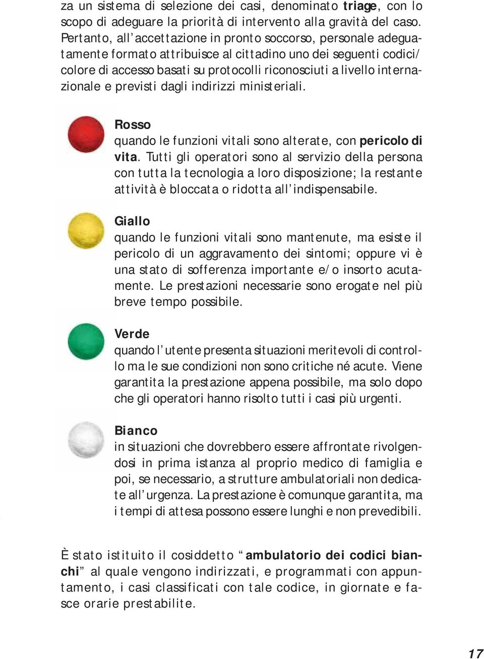 internazionale e previsti dagli indirizzi ministeriali. Rosso quando le funzioni vitali sono alterate, con pericolo di vita.