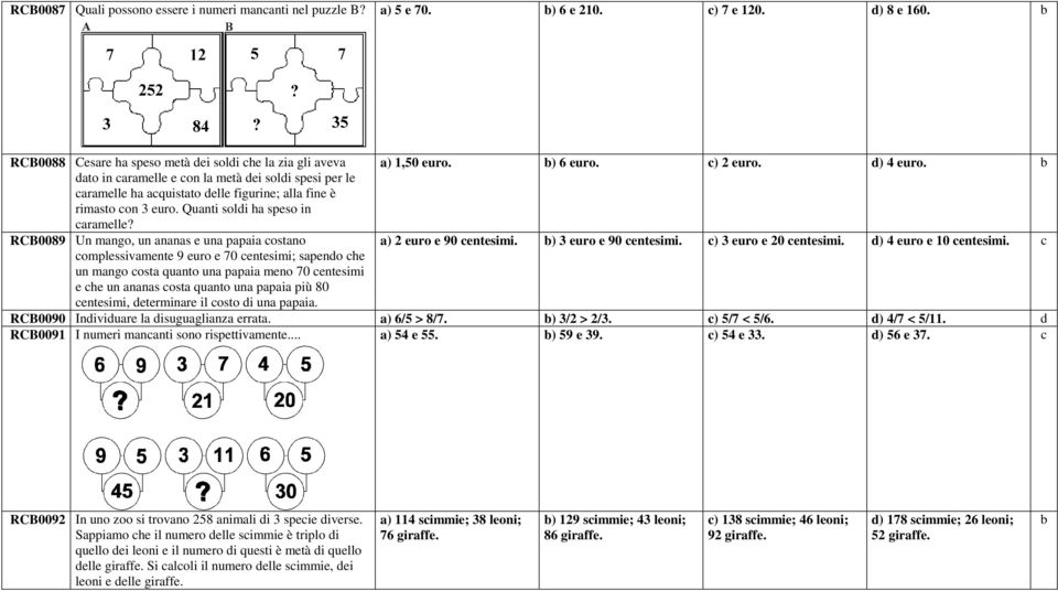 RCB0089 Un mango, un ananas e una papaia costano a) 2 euro e 90 centesimi. b) 3 euro e 90 centesimi. c) 3 euro e 20 centesimi. d) 4 euro e 10 centesimi.