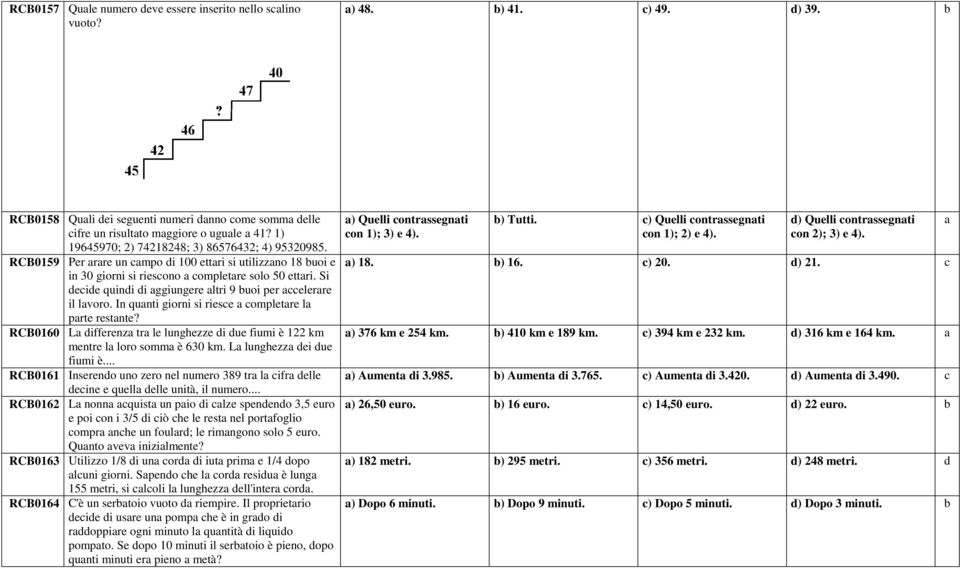 Si decide quindi di aggiungere altri 9 buoi per accelerare il lavoro. In quanti giorni si riesce a completare la parte restante?