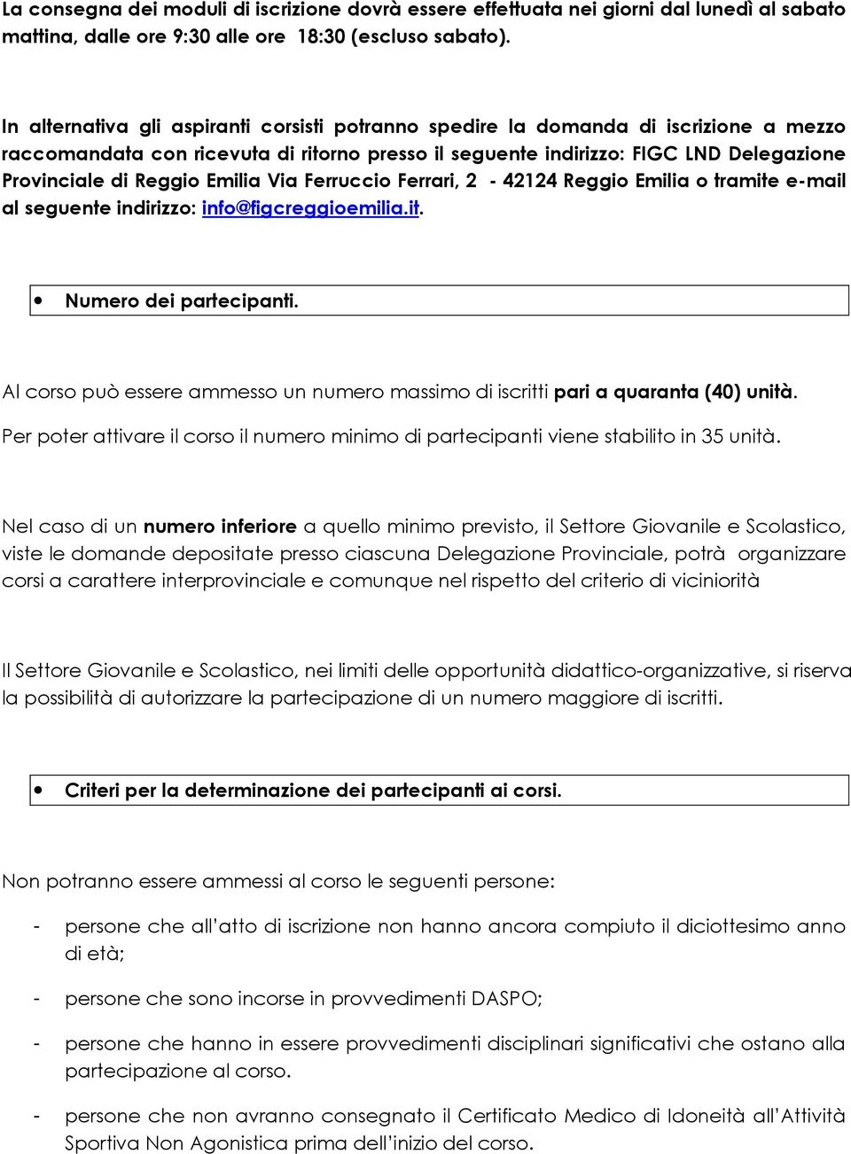 Emilia Via Ferruccio Ferrari, 2-42124 Reggio Emilia o tramite e-mail al seguente indirizzo: info@figcreggioemilia.it. Numero dei partecipanti.