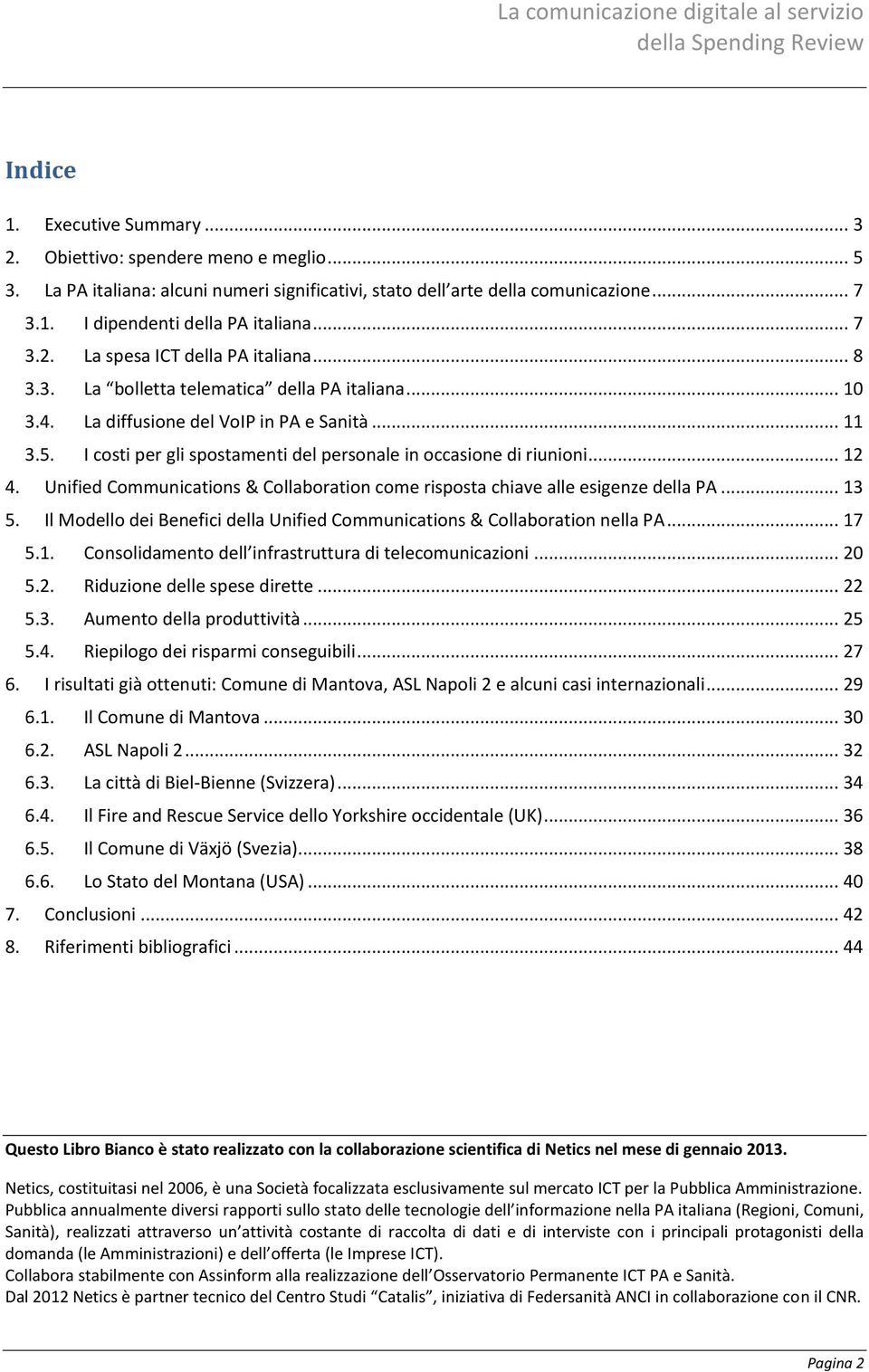 I costi per gli spostamenti del personale in occasione di riunioni... 12 4. Unified Communications & Collaboration come risposta chiave alle esigenze della PA... 13 5.