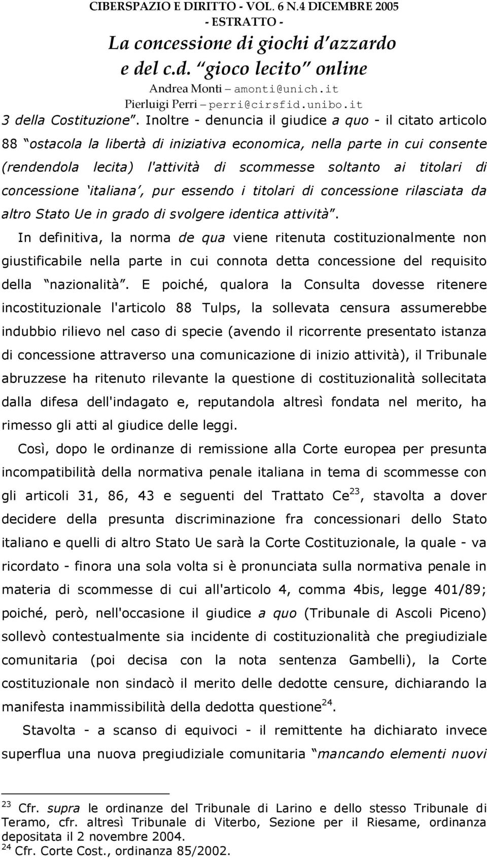 di concessione italiana, pur essendo i titolari di concessione rilasciata da altro Stato Ue in grado di svolgere identica attività.