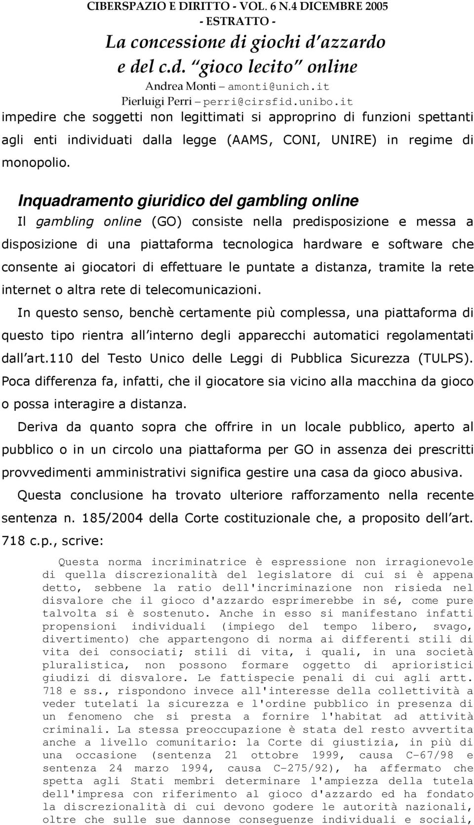 di effettuare le puntate a distanza, tramite la rete internet o altra rete di telecomunicazioni.