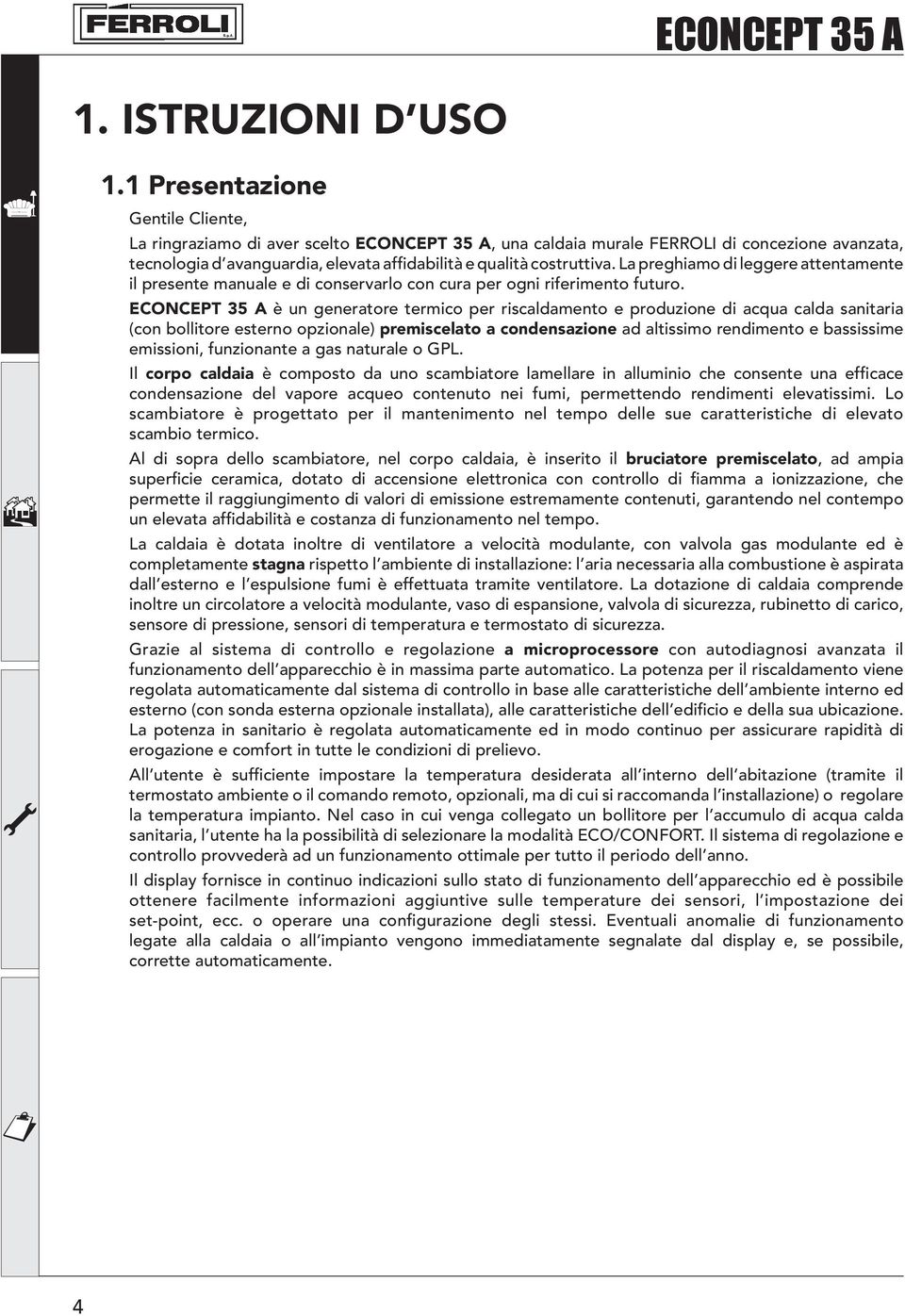 La preghiamo di leggere attentamente il presente manuale e di conservarlo con cura per ogni riferimento futuro.