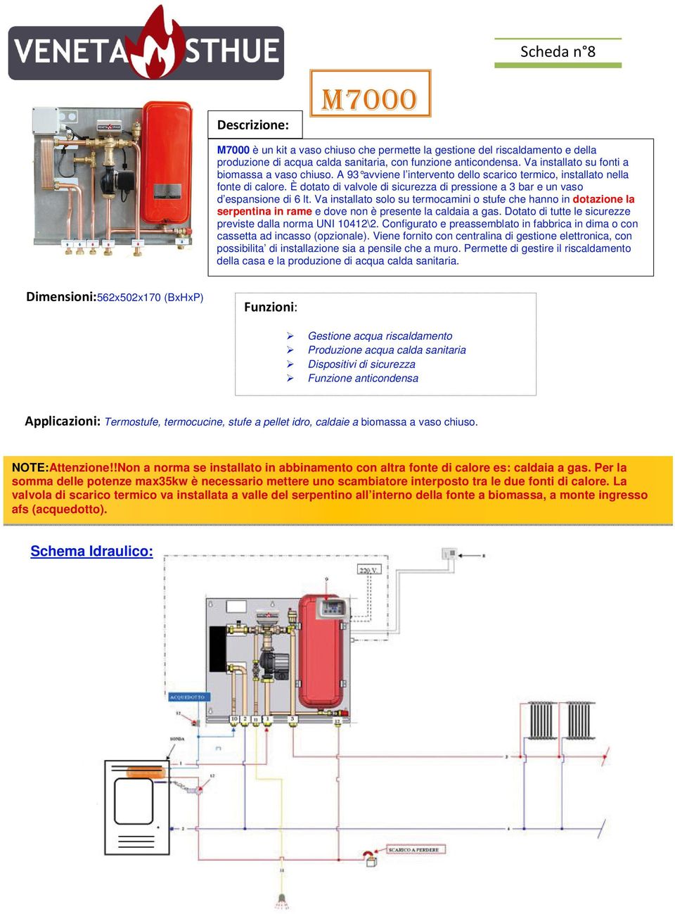 È dotato di valvole di sicurezza di pressione a 3 bar e un vaso d espansione di 6 lt.