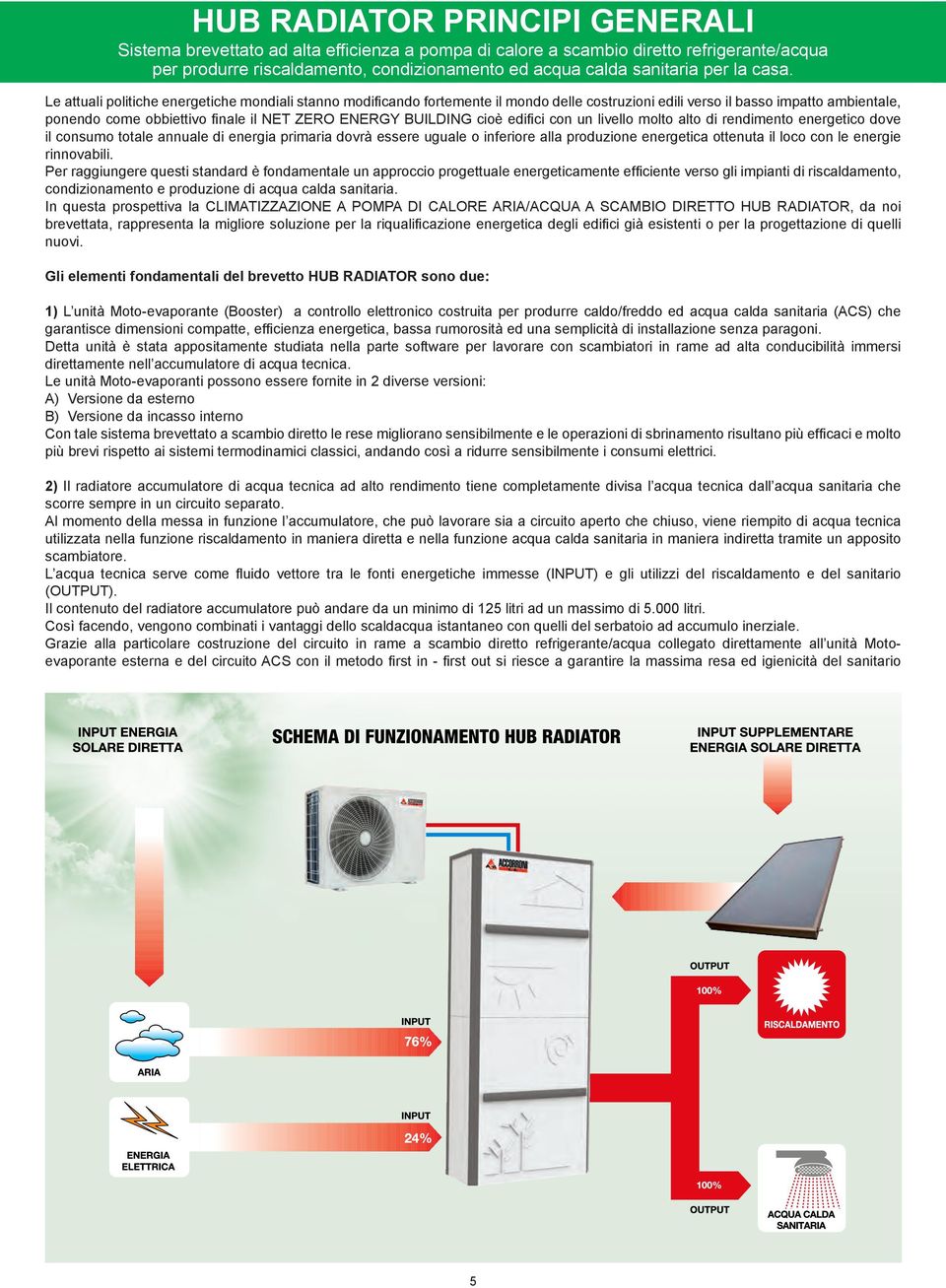 con un iveo moto ato di rendimento energetico dove i consumo totae annuae di energia primaria dovrà essere uguae o inferiore aa produzione energetica ottenuta i oco con e energie rinnovabii.