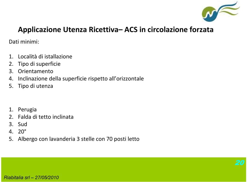 Inclinazione della superficie rispetto all orizzontale 5. Tipo di utenza 1.