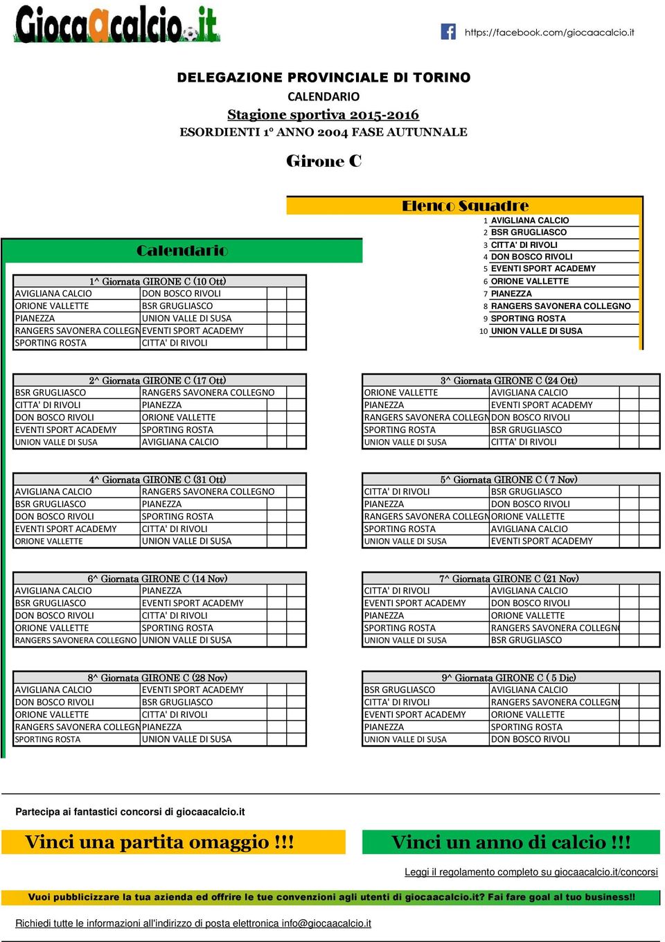 RIVOLI 2^ Giornata GIRONE C (17 Ott) 211 3^ Giornata GIRONE C (24 Ott) BSR GRUGLIASCO RANGERS SAVONERA COLLEGNO ORIONE VALLETTE AVIGLIANA CALCIO CITTA' DI RIVOLI PIANEZZA PIANEZZA EVENTI SPORT