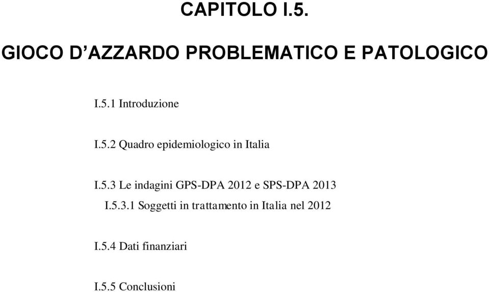 5.3.1 Soggetti in trattamento in Italia nel 2012 I.5.4 Dati finanziari I.