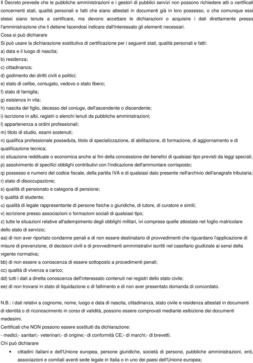 facendosi indicare dall'interessato gli elementi necessari.