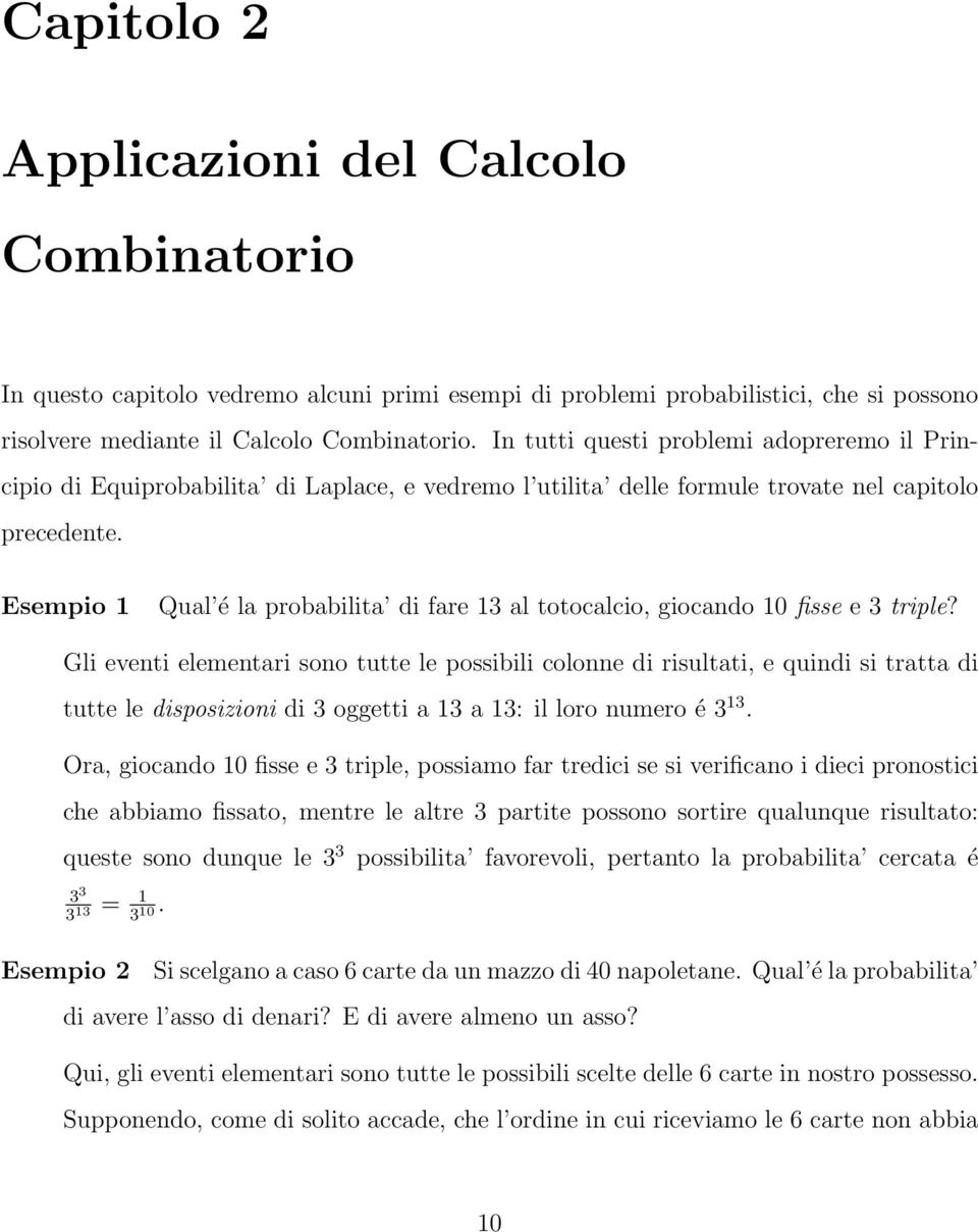 Esempio 1 Qual é la probabilita di fare 13 al totocalcio, giocando 10 fisse e 3 triple?