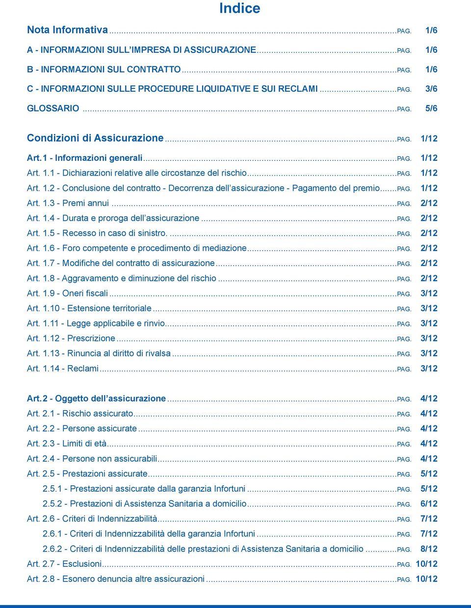 ..pag. 1/12 Art. 1.3 - Premi annui...pag. 2/12 Art. 1.4 - Durata e proroga dell assicurazione...pag. 2/12 Art. 1.5 - Recesso in caso di sinistro...pag. 2/12 Art. 1.6 - Foro competente e procedimento di mediazione.