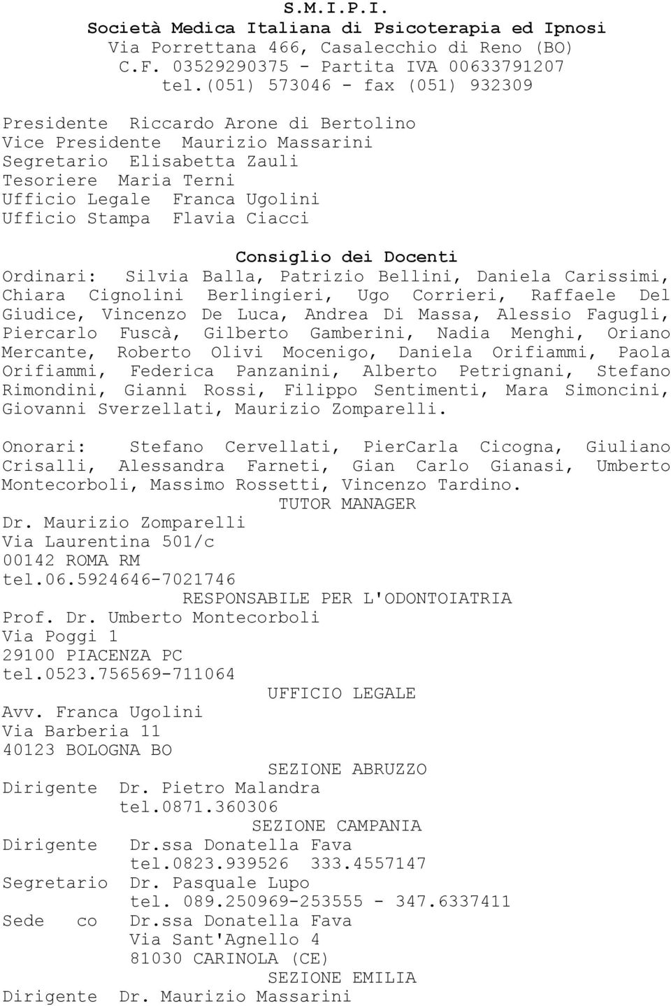 Stampa Flavia Ciacci Consiglio dei Docenti Ordinari: Silvia Balla, Patrizio Bellini, Daniela Carissimi, Chiara Cignolini Berlingieri, Ugo Corrieri, Raffaele Del Giudice, Vincenzo De Luca, Andrea Di