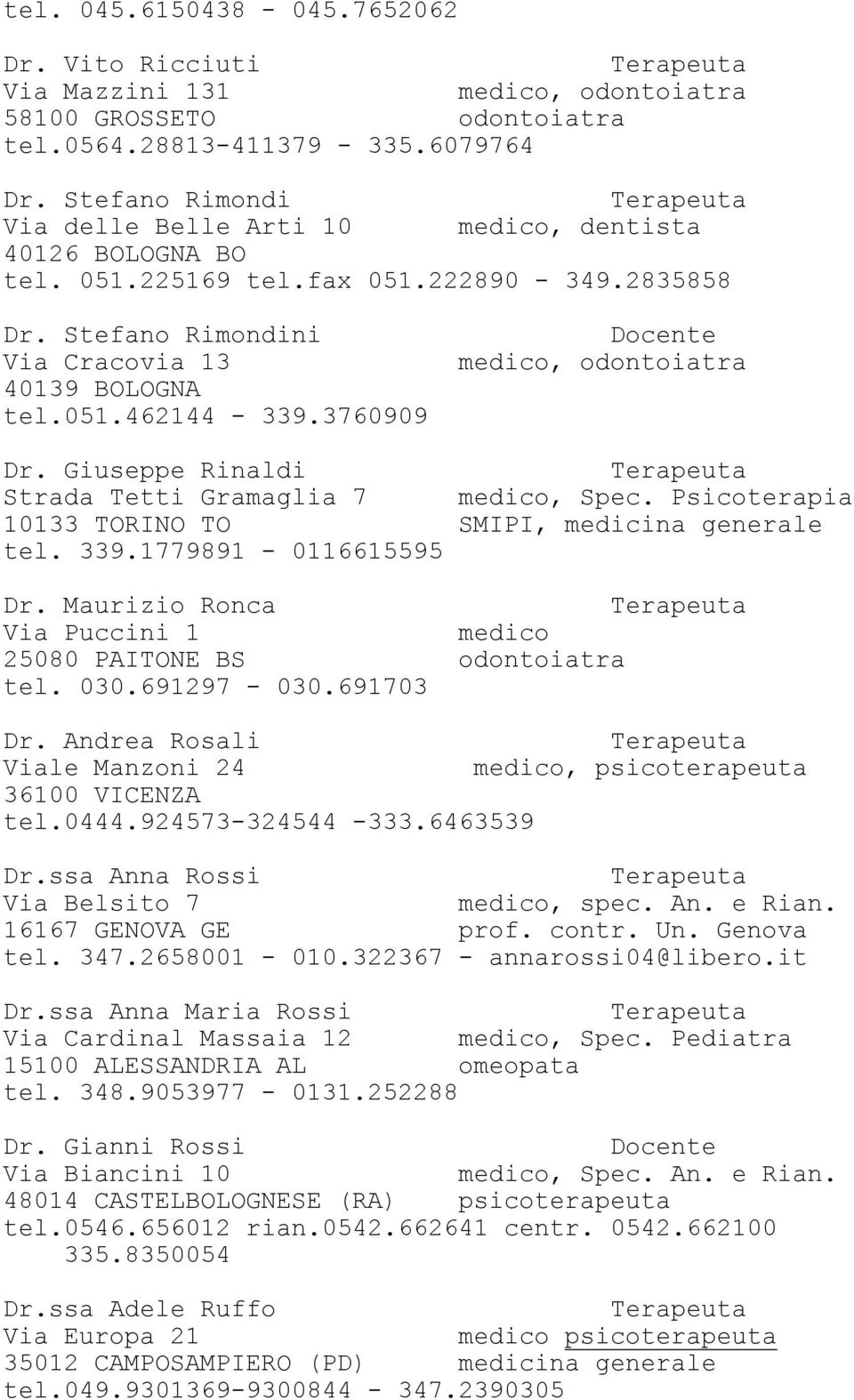 3760909, odontoiatra Dr. Giuseppe Rinaldi Strada Tetti Gramaglia 7, Spec. Psicoterapia 10133 TORINO TO SMIPI, medicina generale tel. 339.1779891-0116615595 Dr.