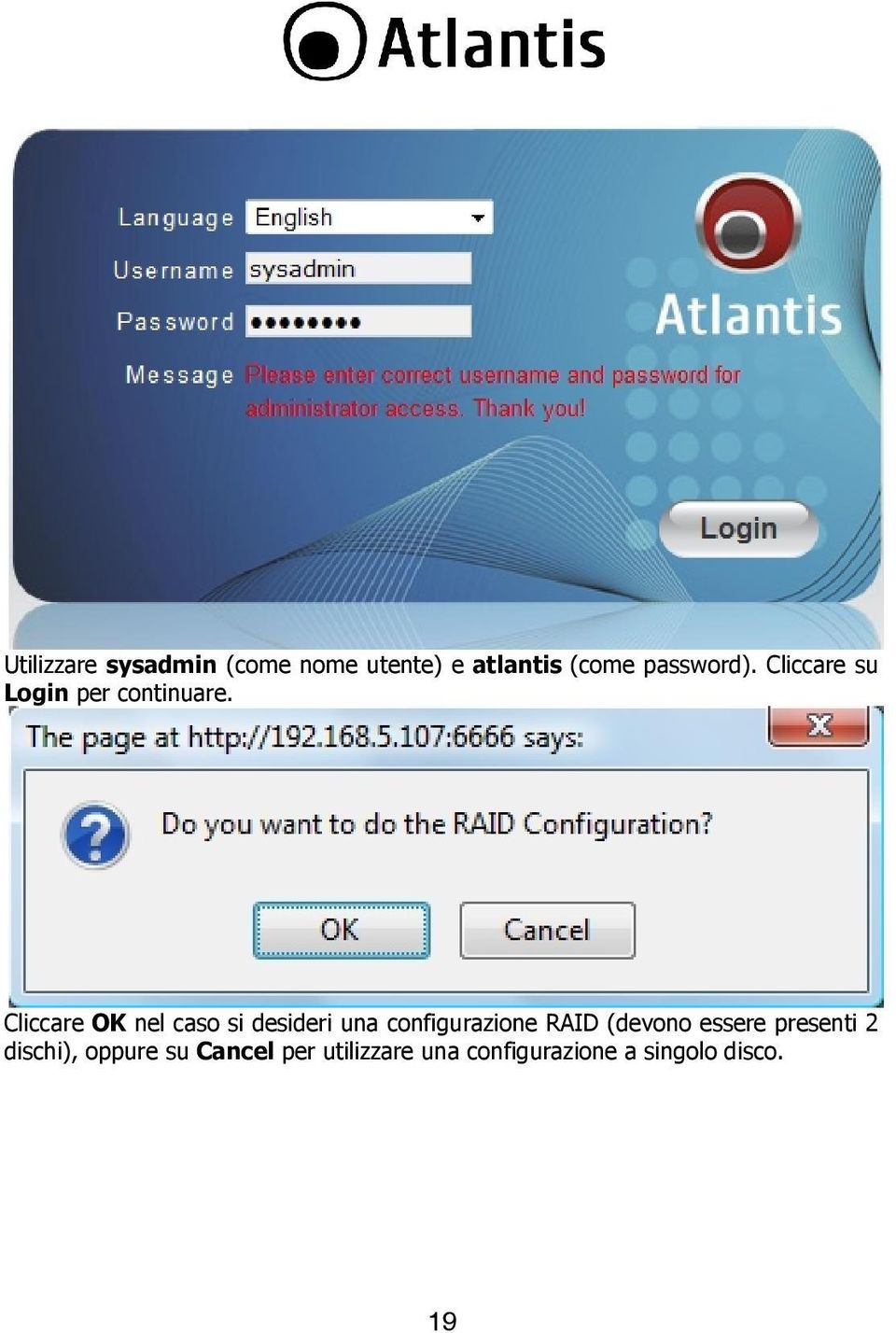 Cliccare OK nel caso si desideri una configurazione RAID (devono