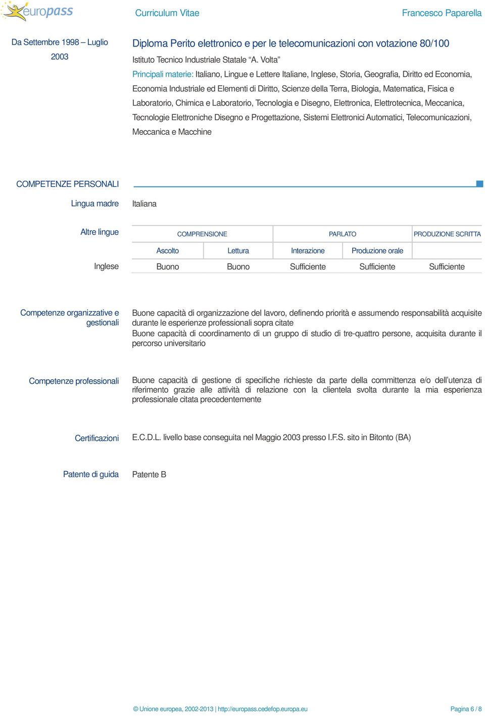 Fisica e Laboratorio, Chimica e Laboratorio, Tecnologia e Disegno, Elettronica, Elettrotecnica, Meccanica, Tecnologie Elettroniche Disegno e Progettazione, Sistemi Elettronici Automatici,