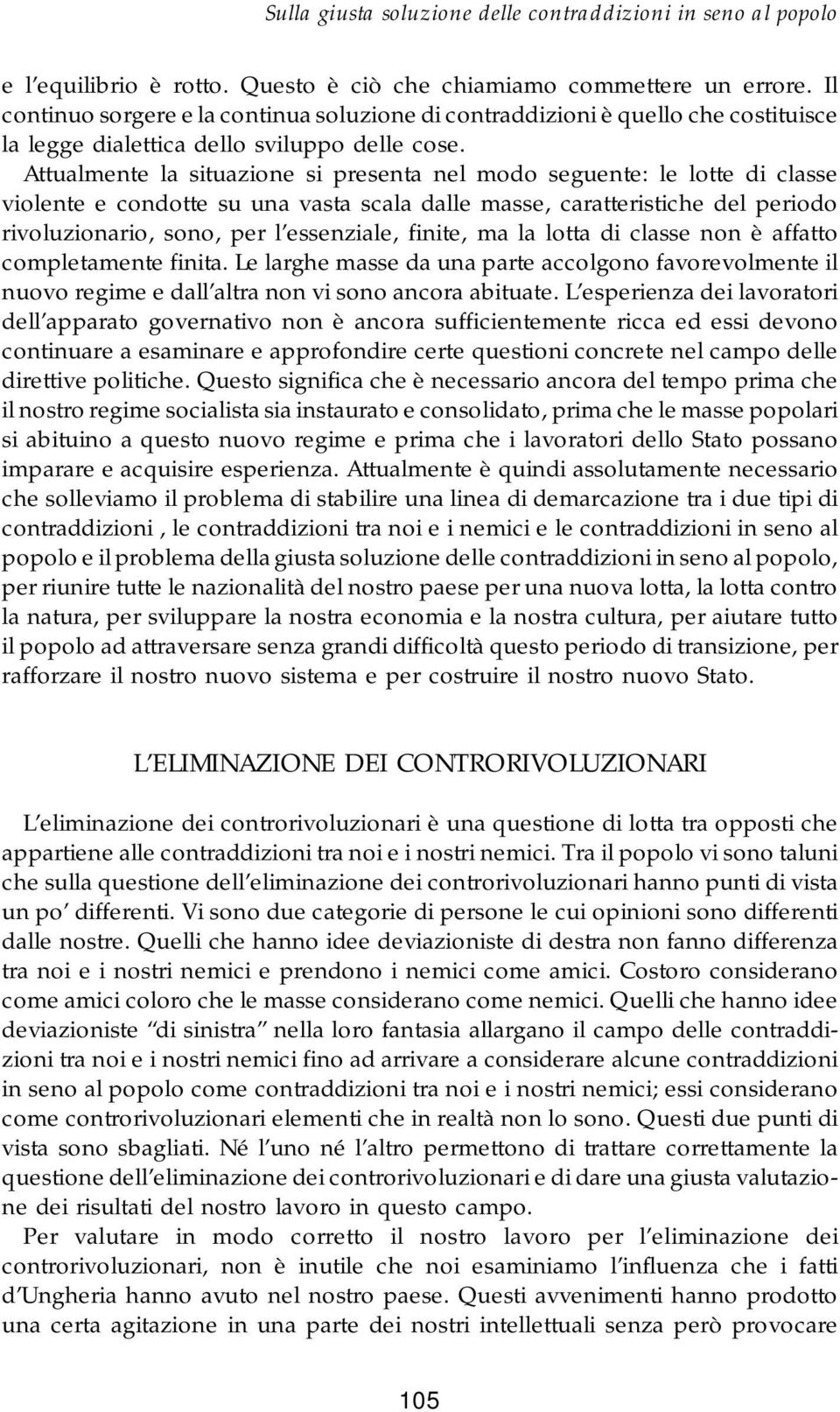 Attualmente la situazione si presenta nel modo seguente: le lotte di classe violente e condotte su una vasta scala dalle masse, caratteristiche del periodo rivoluzionario, sono, per l essenziale,